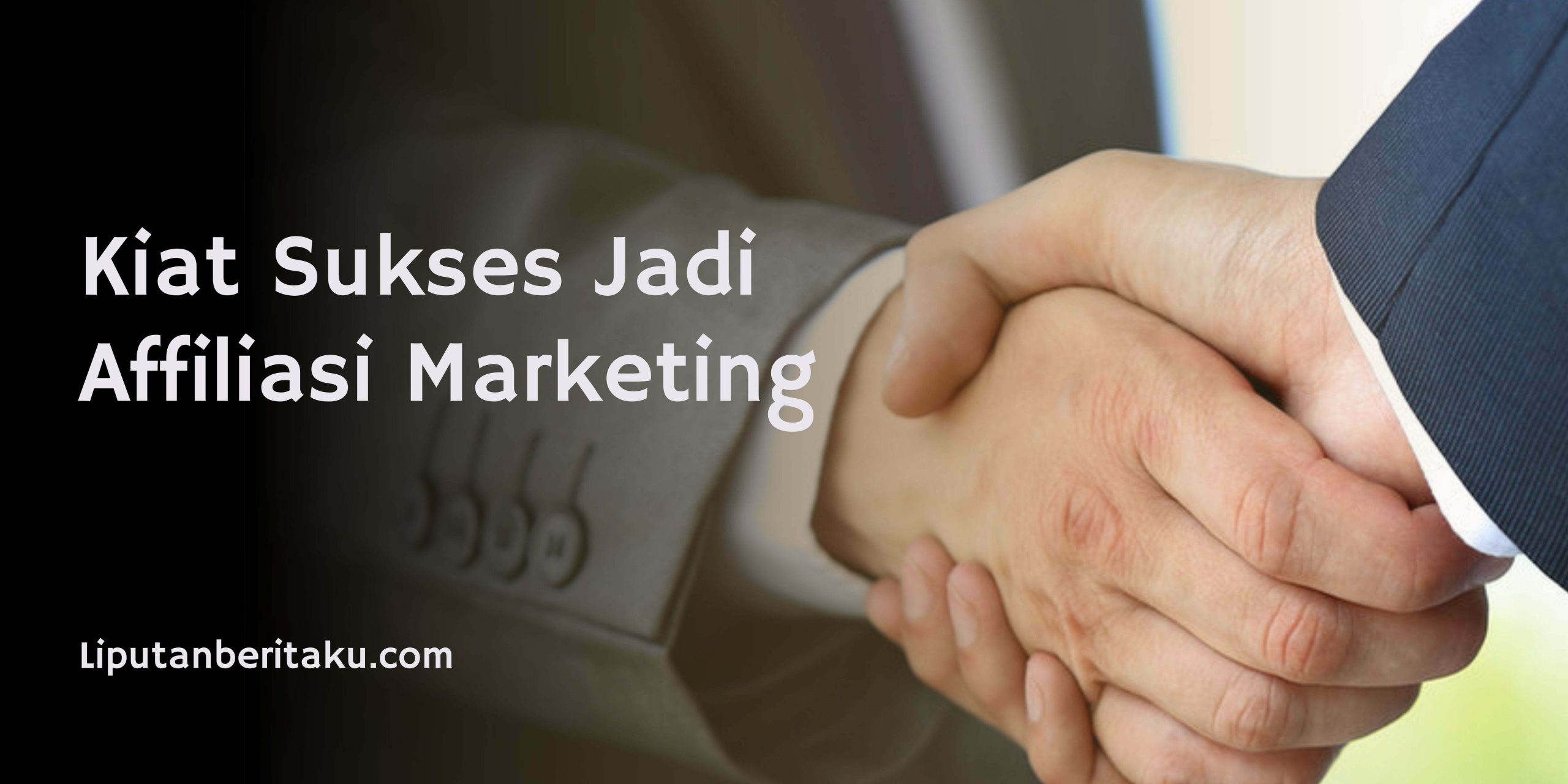 Kiat Sukses Jadi Affiliasi Marketing