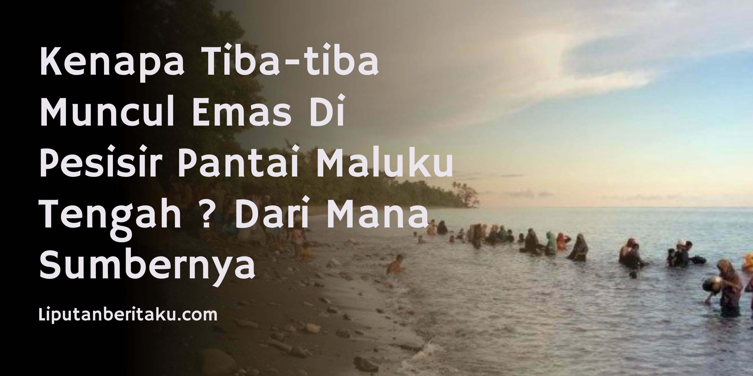 Kenapa Tiba-tiba Muncul Emas Di Pesisir Pantai Maluku Tengah ? Dari Mana Sumbernya