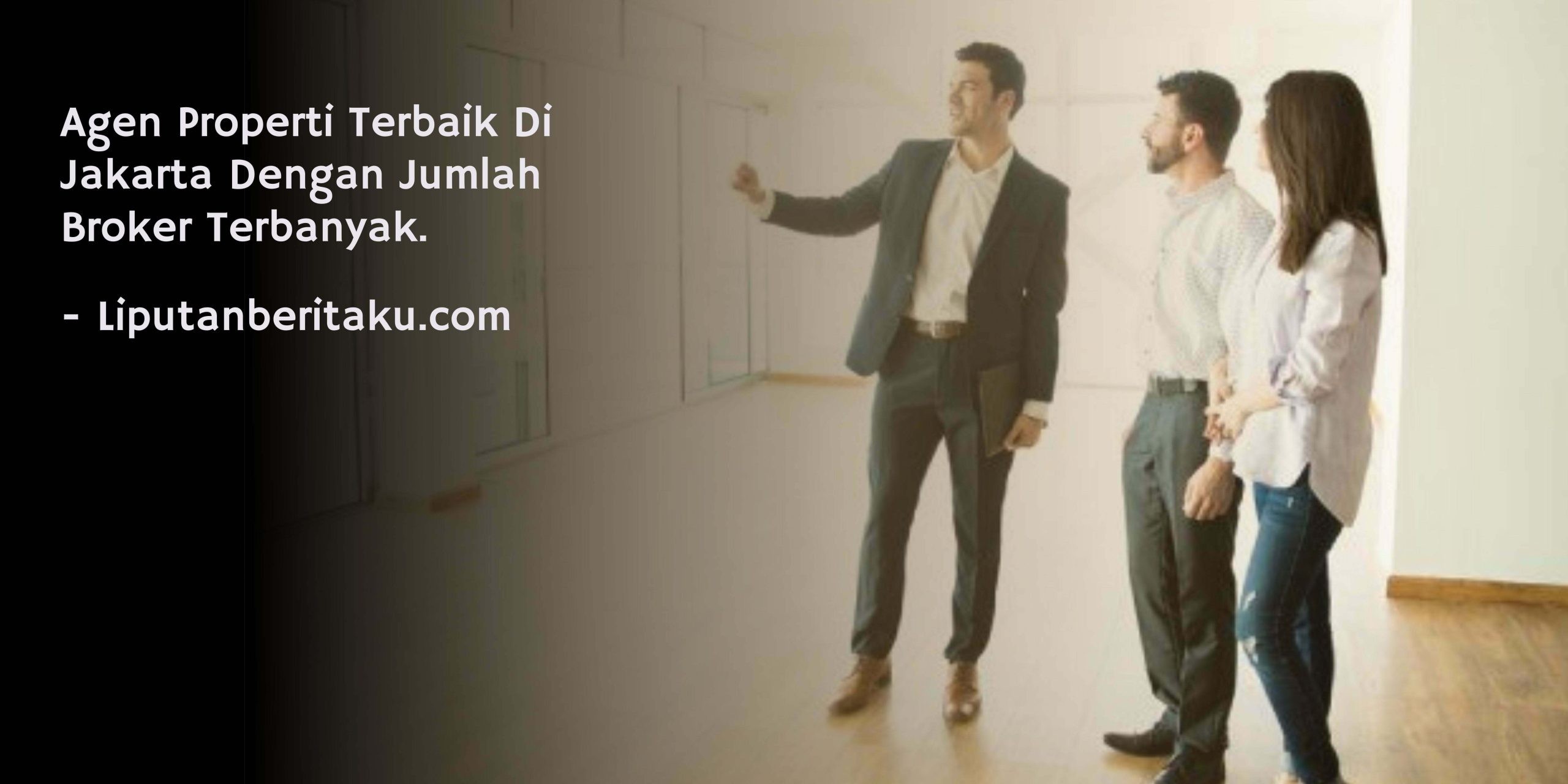 Agen Properti Terbaik Di Jakarta Dengan Jumlah Broker Terbanyak.