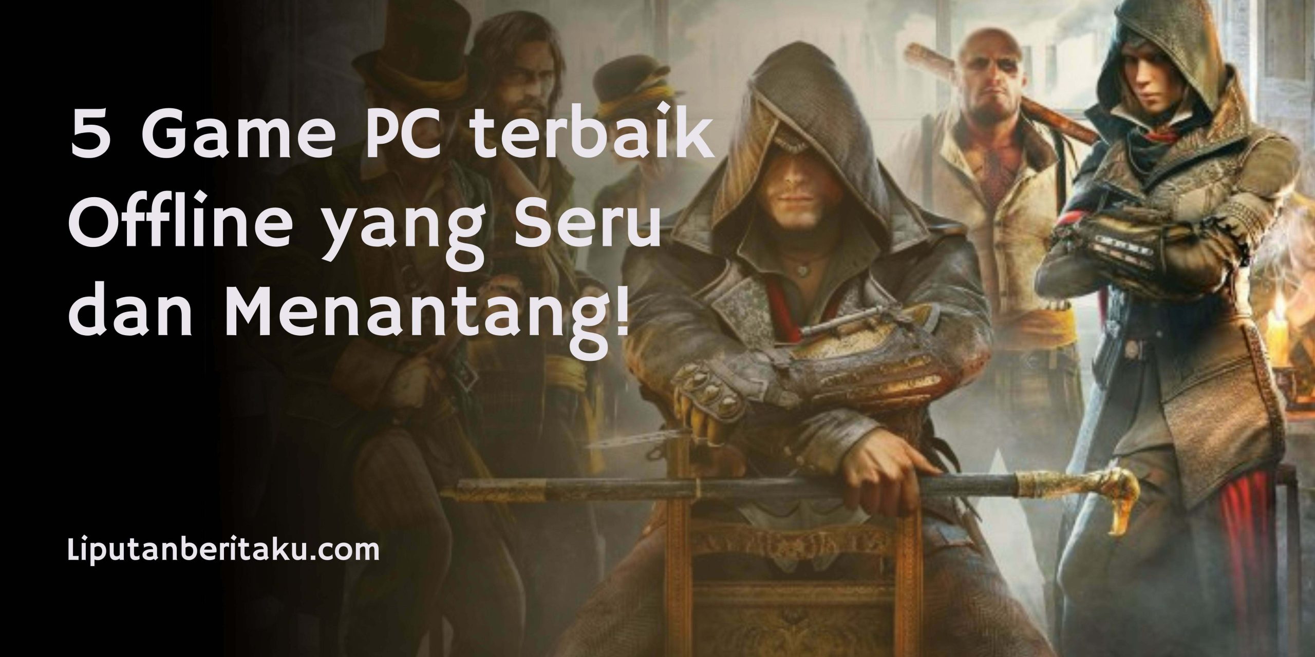 5 Game PC terbaik Offline yang Seru dan Menantang!