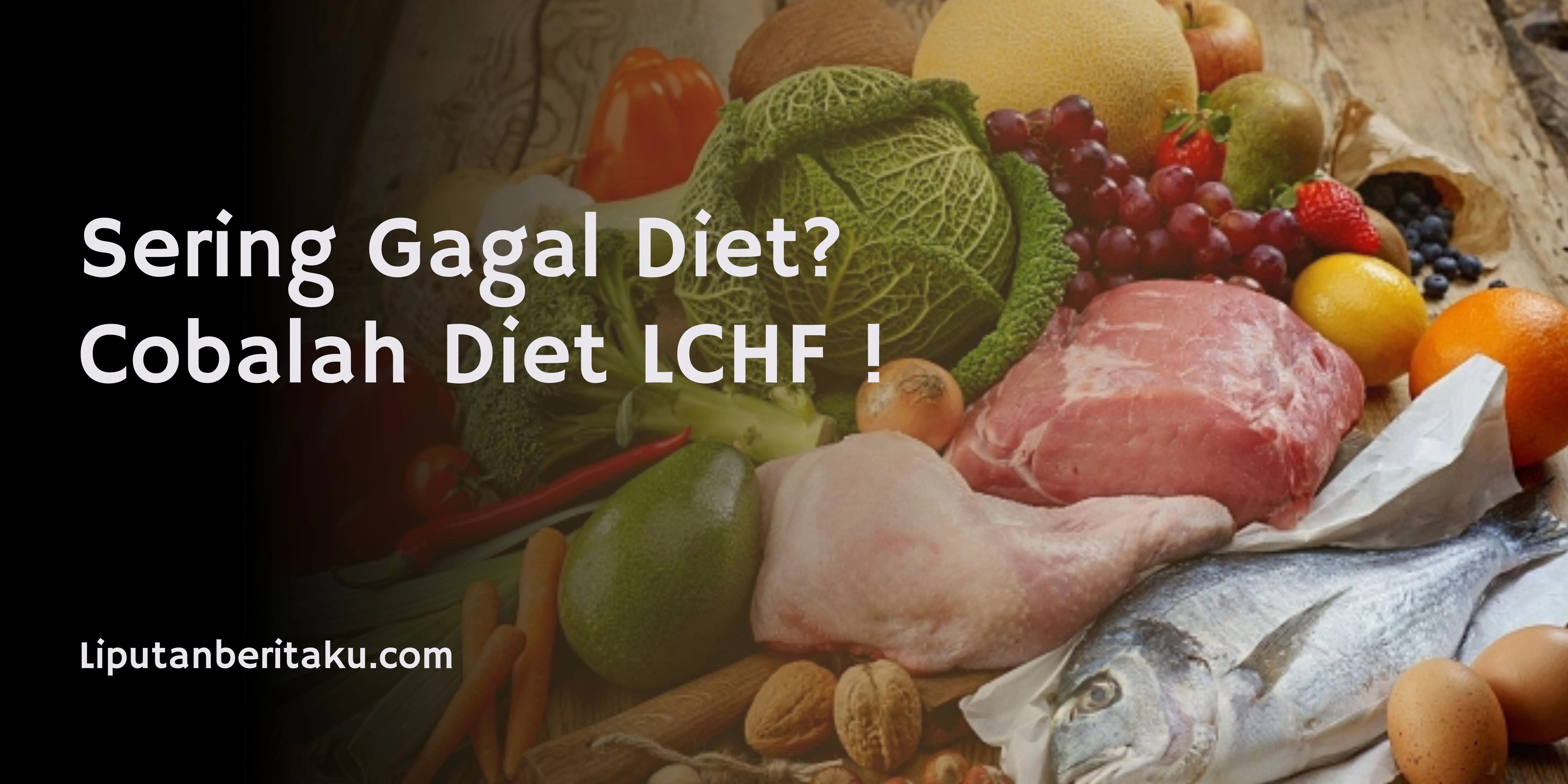 Sering Gagal Diet? Cobalah Diet LCHF !