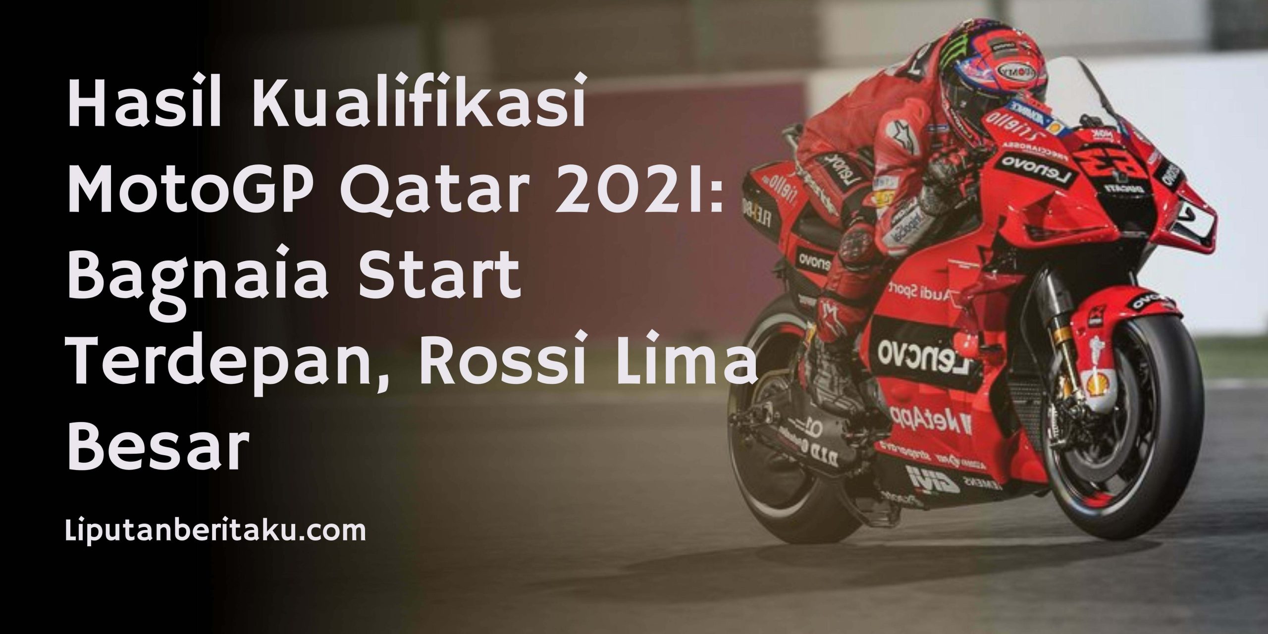 Hasil Kualifikasi MotoGP Qatar 2021: Bagnaia Start Terdepan, Rossi Lima Besar Hasil Kualifikasi MotoGP Qatar 2021: Bagnaia Start Terdepan, Rossi Lima Besar