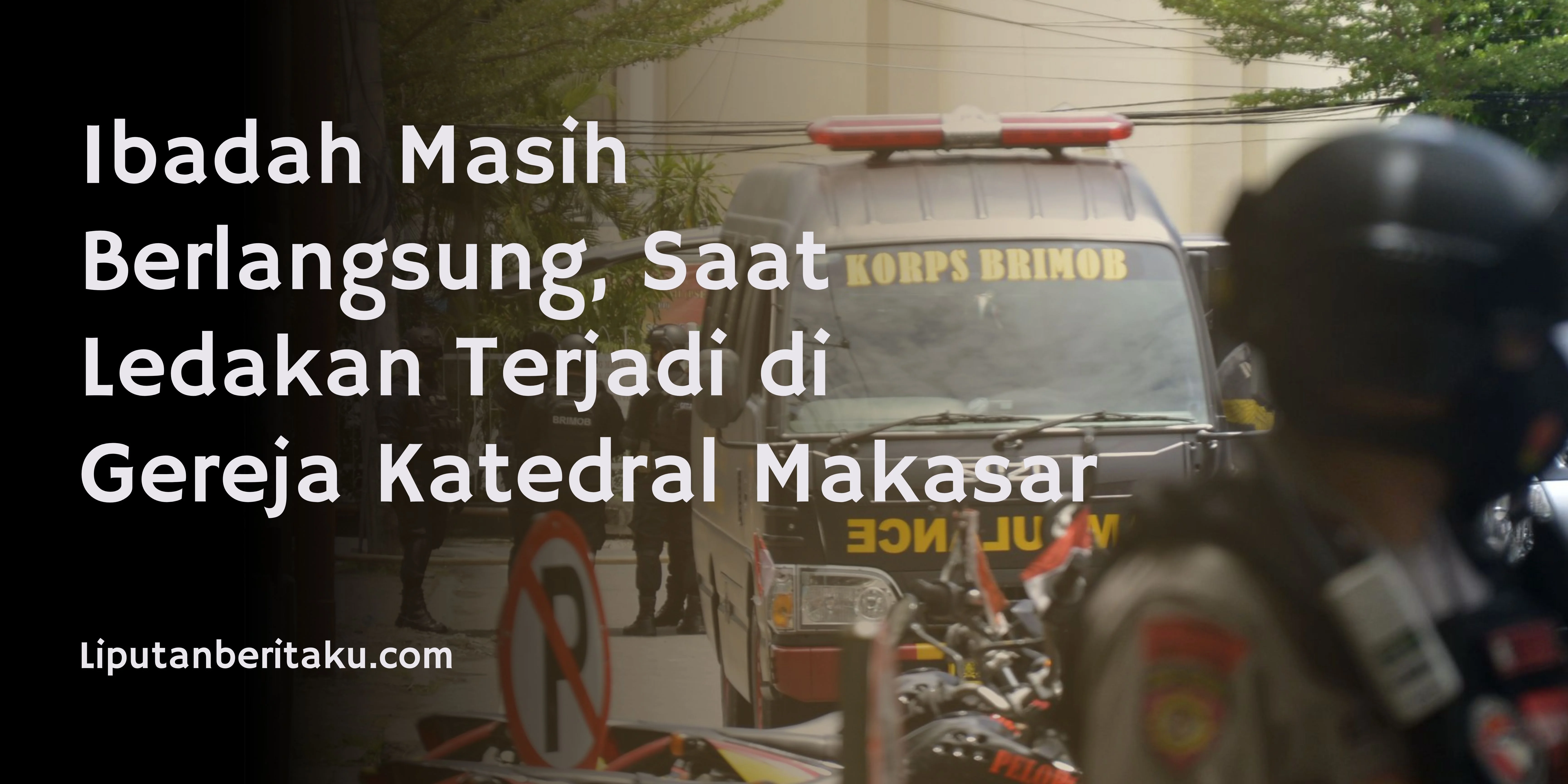 Ibadah Masih Berlangsung, Saat Ledakan Terjadi di Gereja Katedral Makasar
