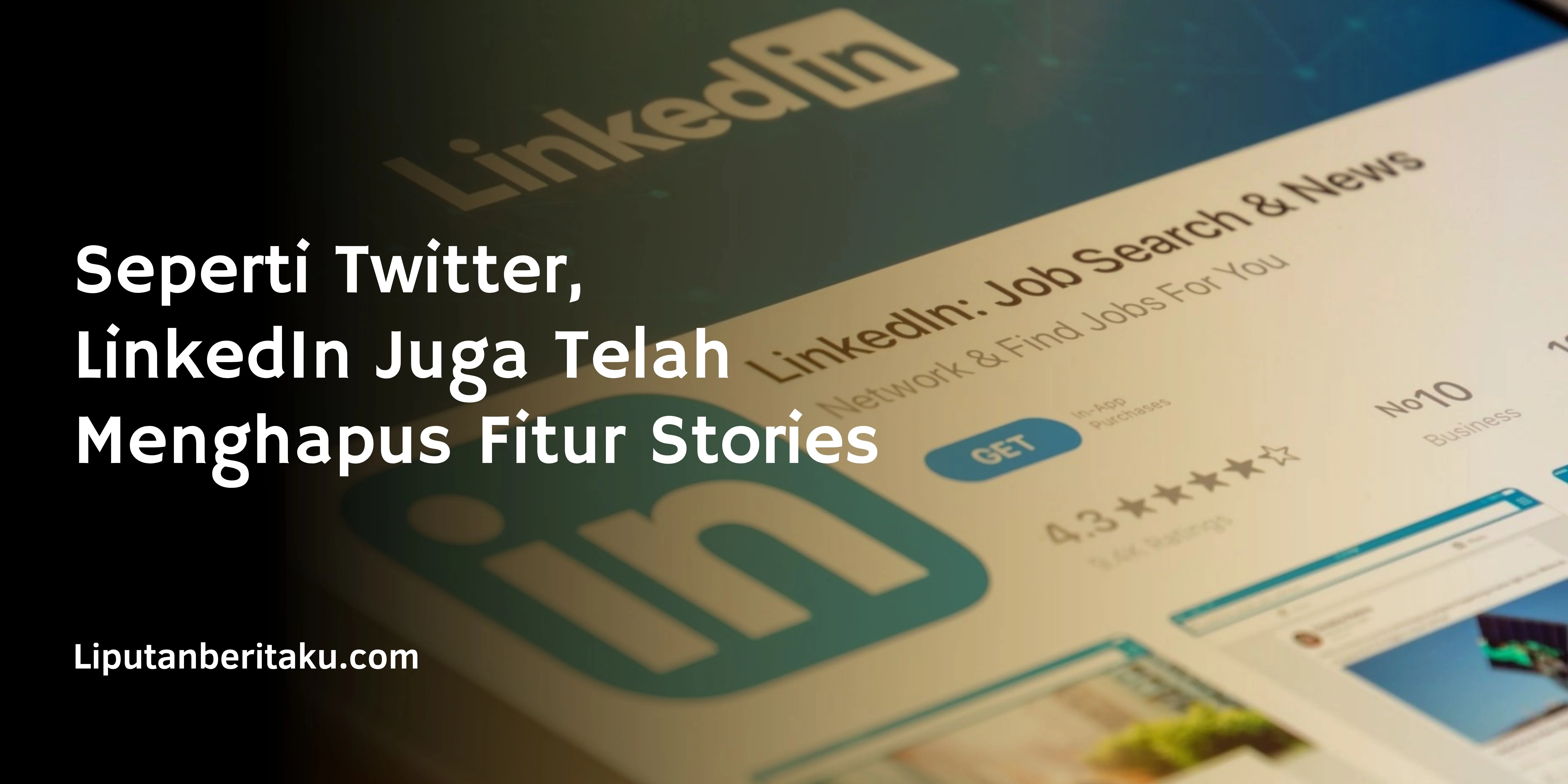 Seperti Twitter, LinkedIn Juga Telah Menghapus Fitur Stories