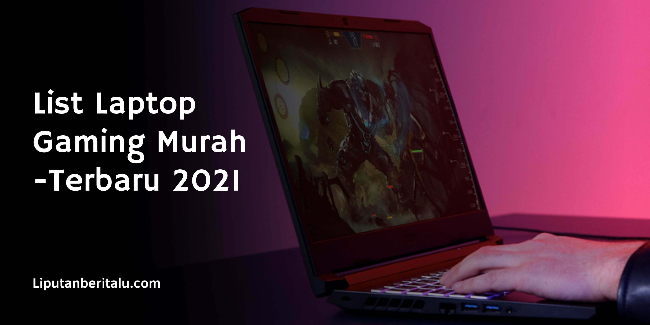 List Laptop Gaming Murah – Terbaru 2021, Nggak Sampai Belasan Juta