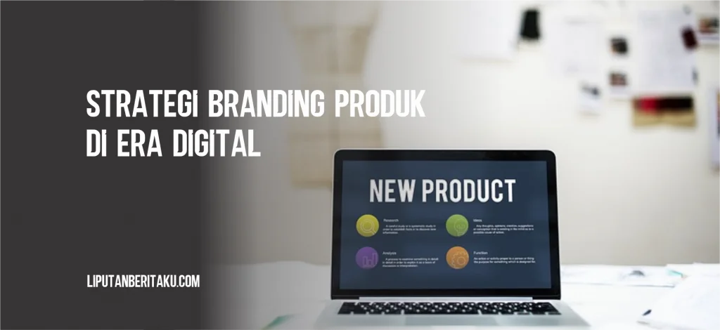 Strategi Branding Produk di Era Digital 1 Strategi Branding Produk di Era Digital