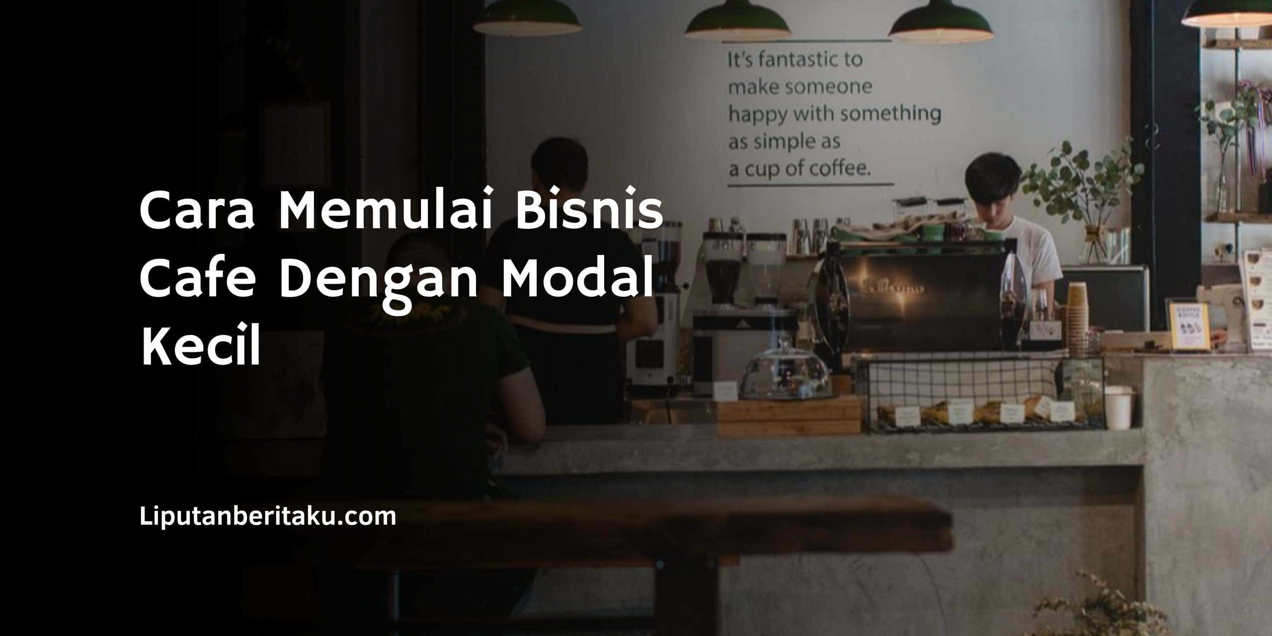 Cara Memulai Bisnis Cafe Dengan Modal Kecil