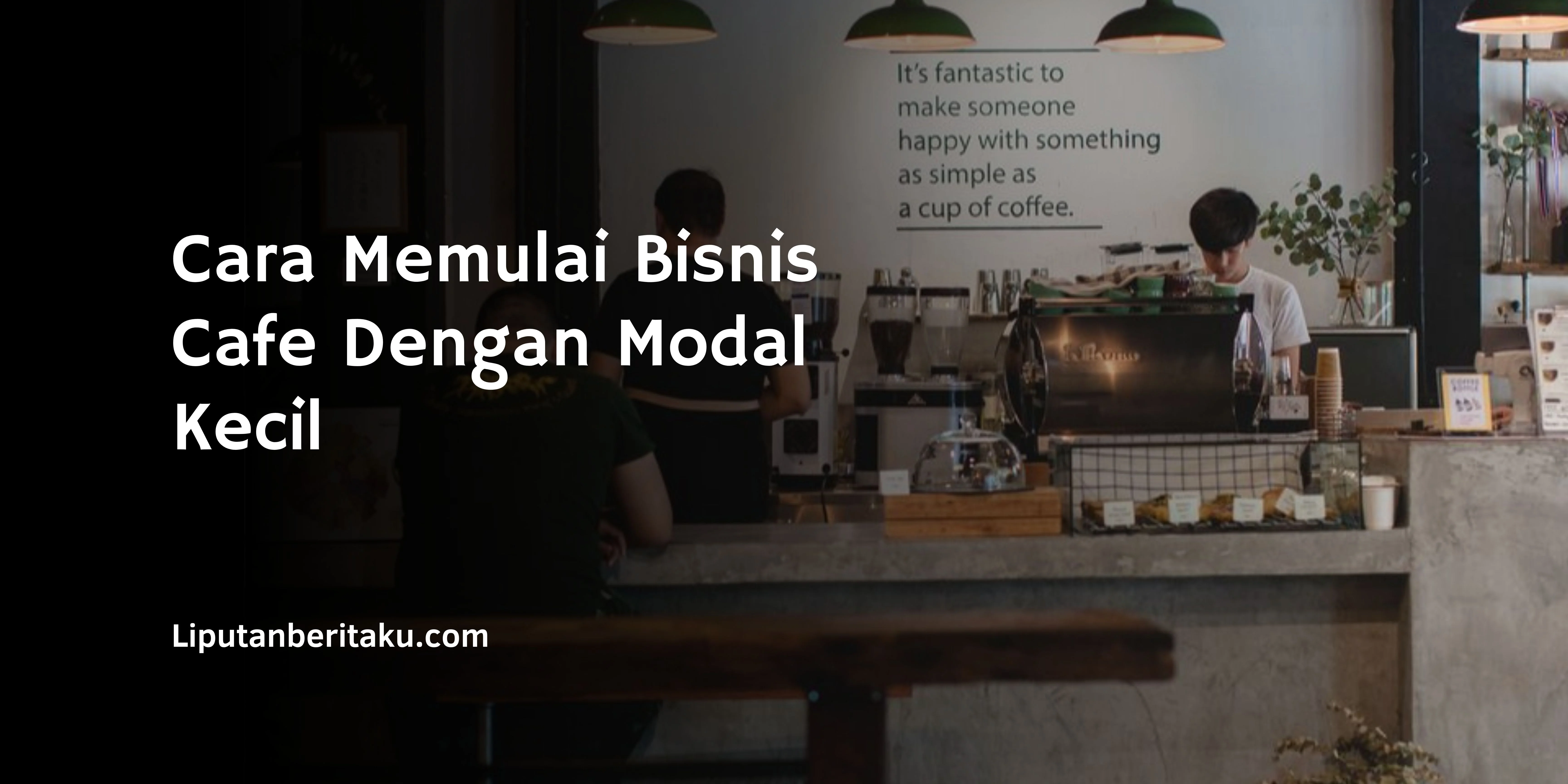 Cara Memulai Bisnis Cafe Dengan Modal Kecil