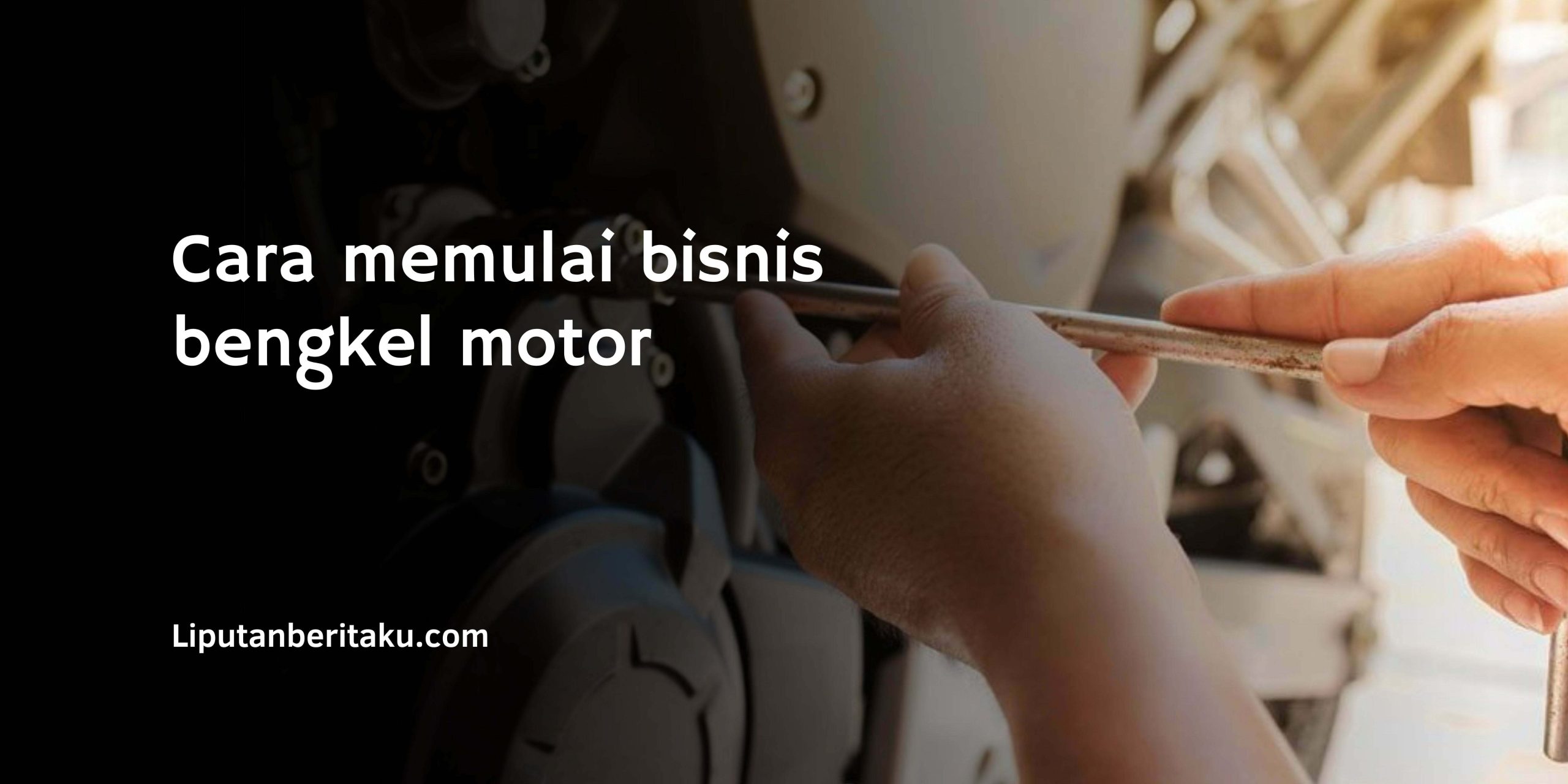Cara memulai bisnis bengkel motor