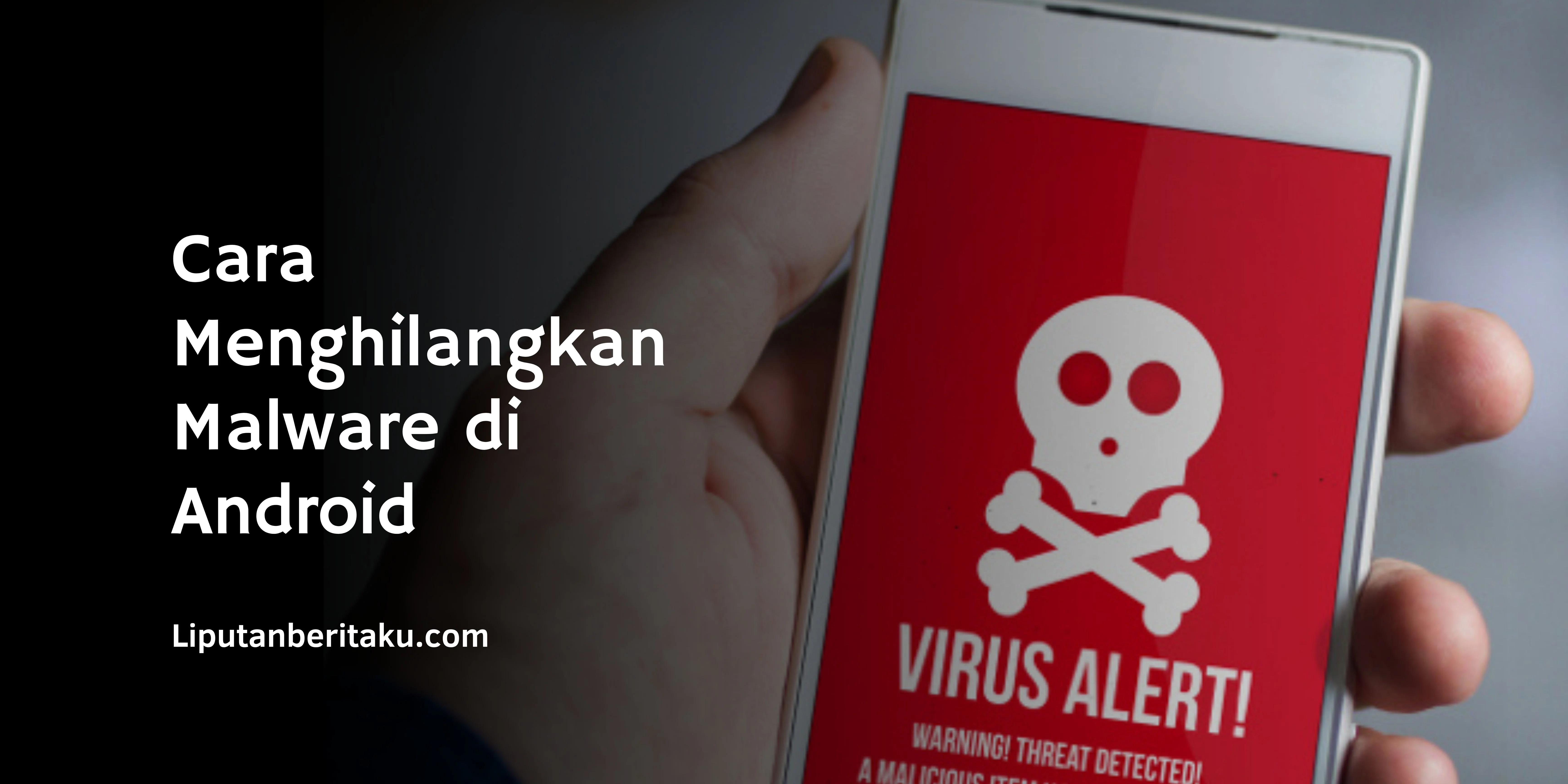 Cara Menghilangkan Malware di Android – Terbaru 2021