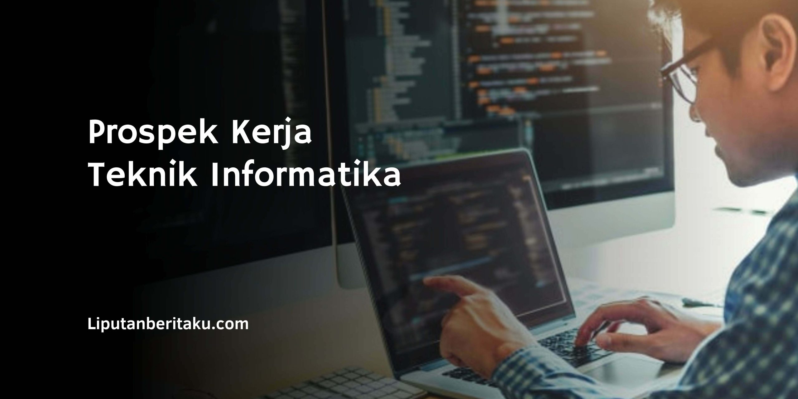 Prospek Kerja Teknik Informatika Beserta Perkiraan Gajinya