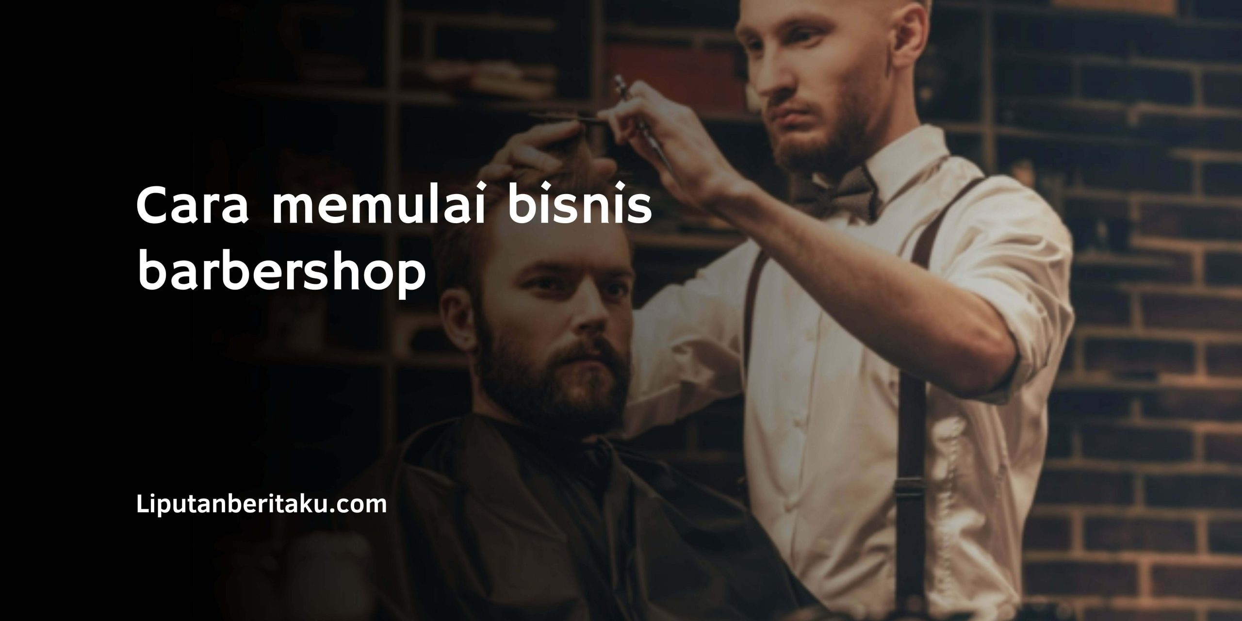 Cara memulai bisnis barbershop