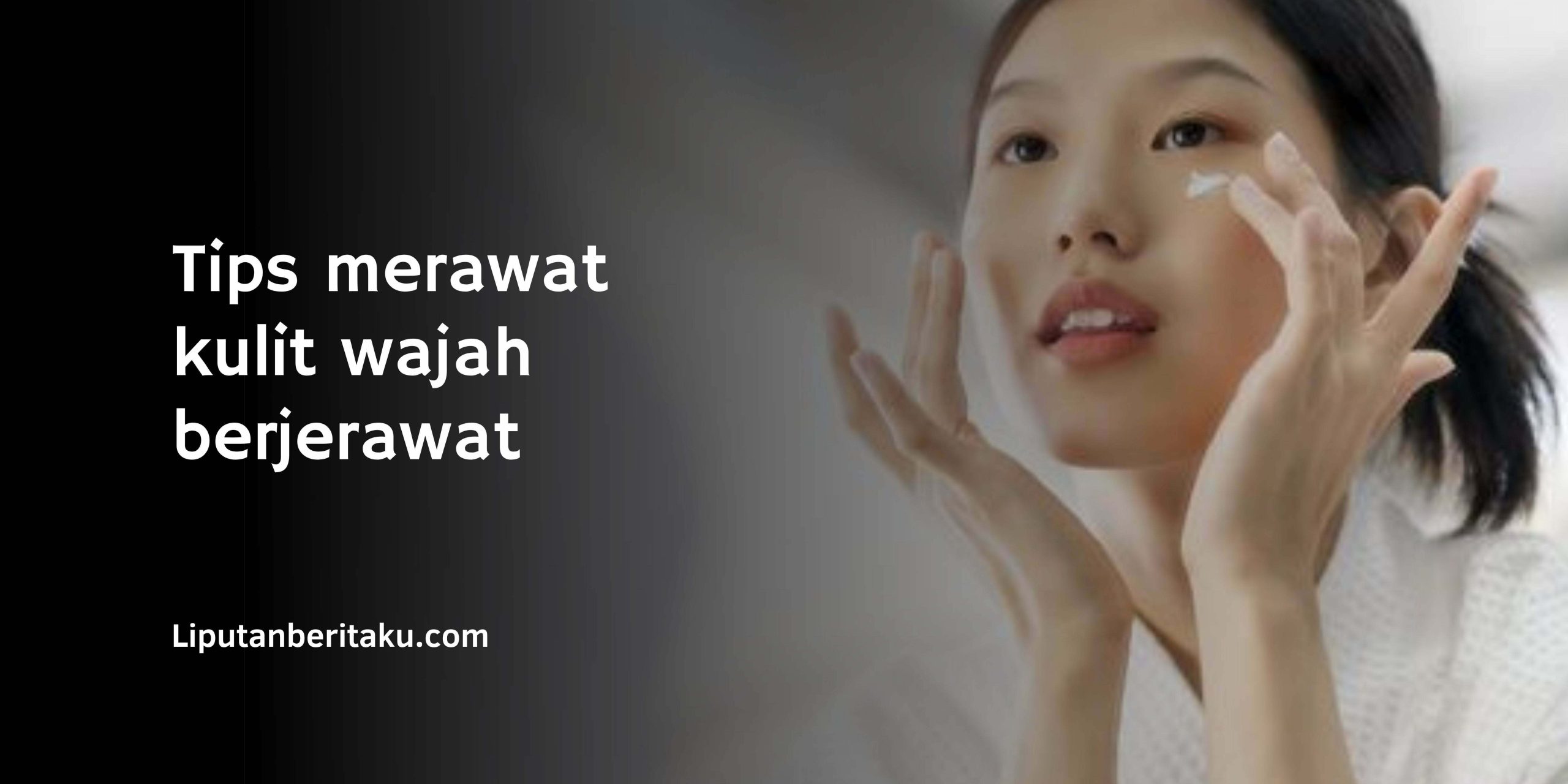 Tips merawat kulit wajah berjerawat