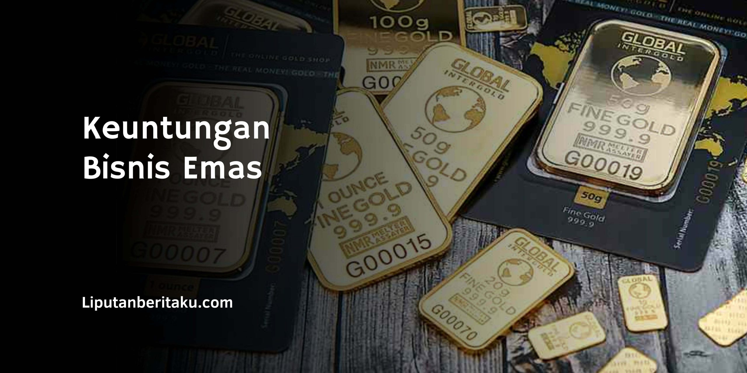 Investasi Emas: Keuntungan Bisnis Emas