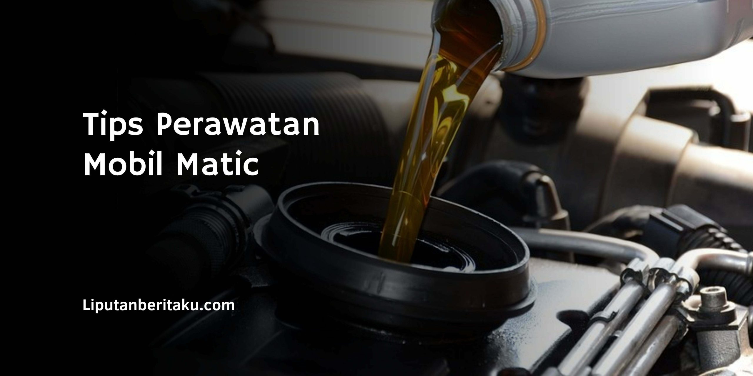 Tips Perawatan Mobil Matic