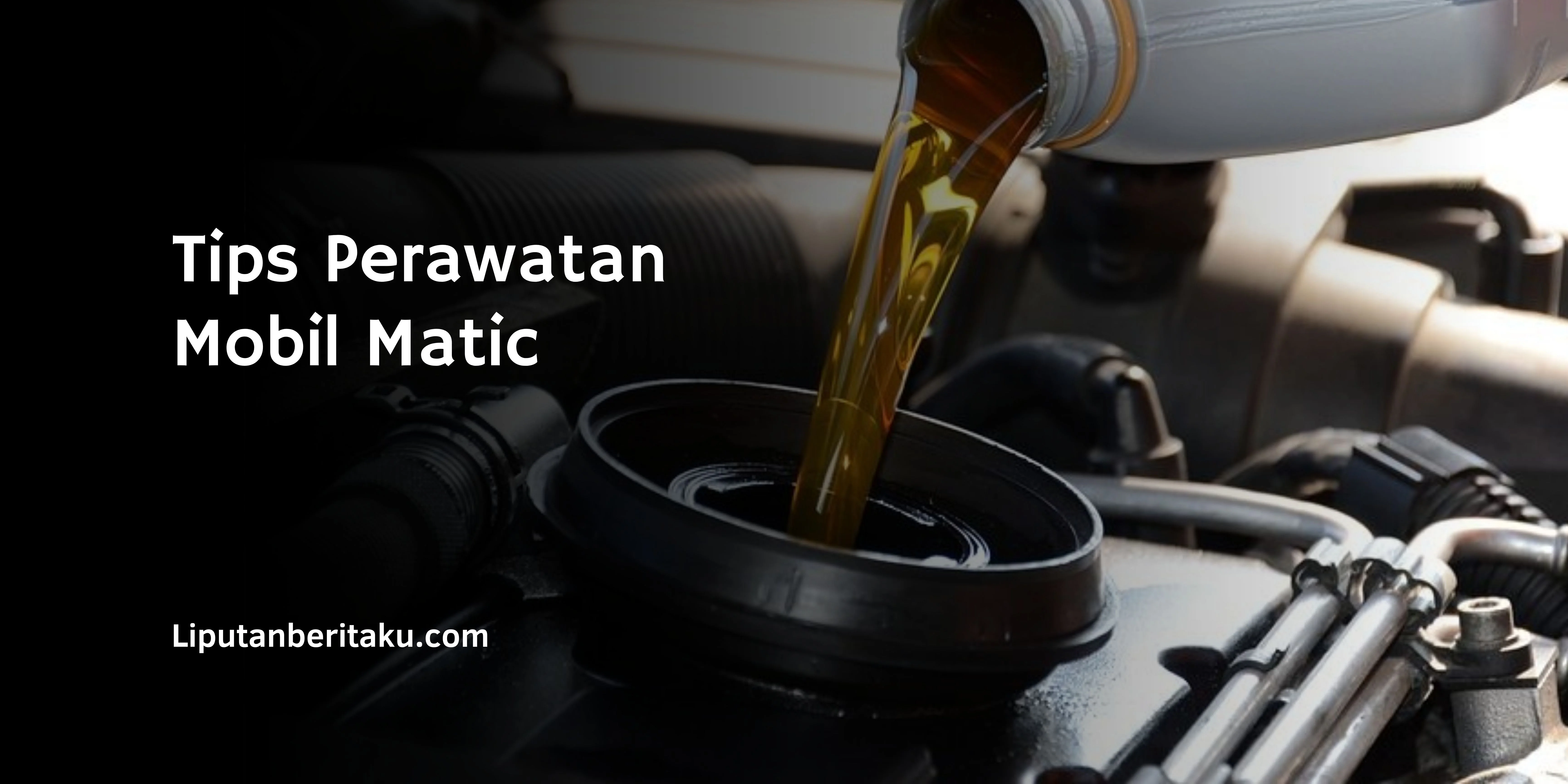 Tips Perawatan Mobil Matic