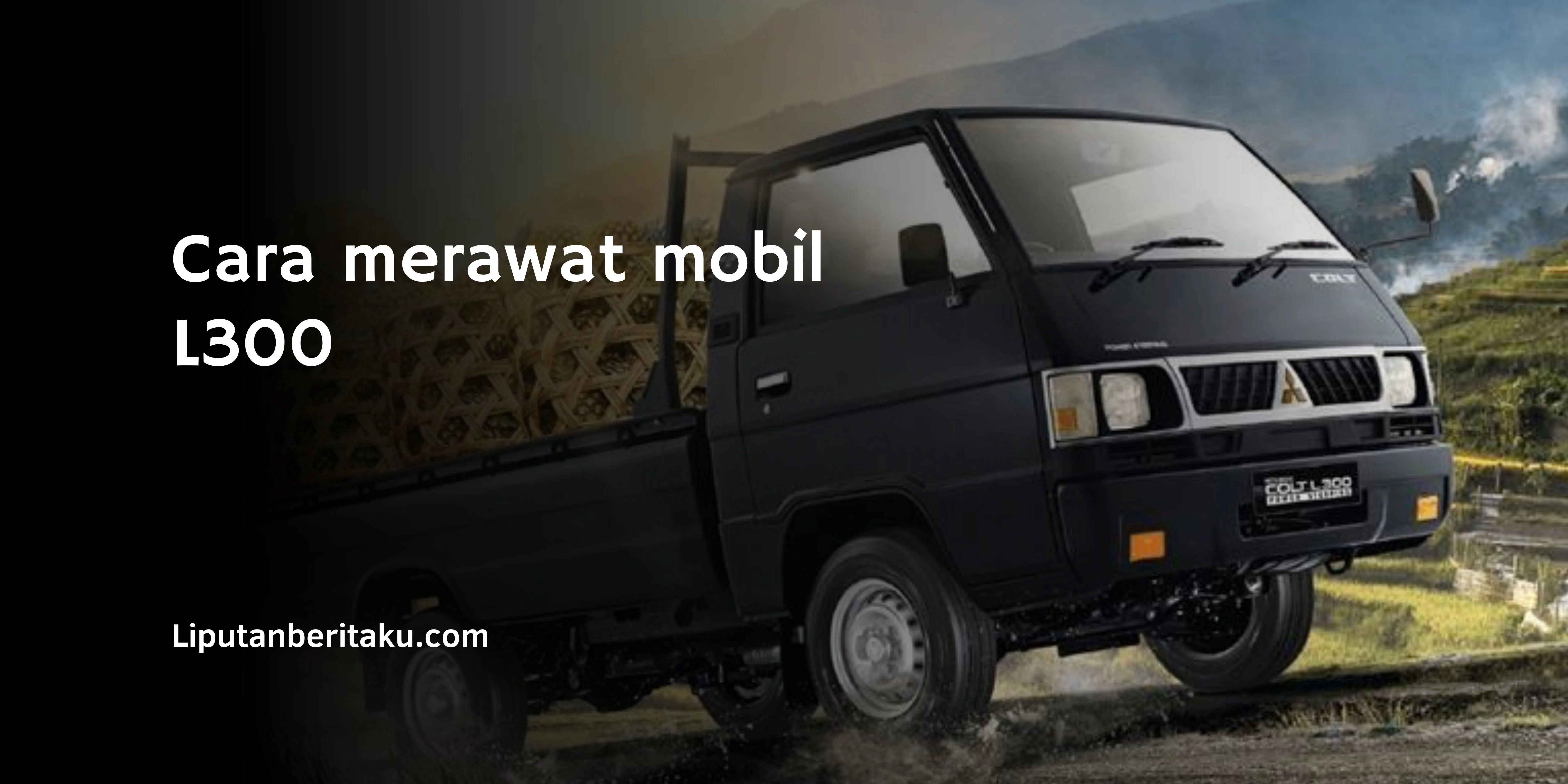 Cara Merawat Mobil L300