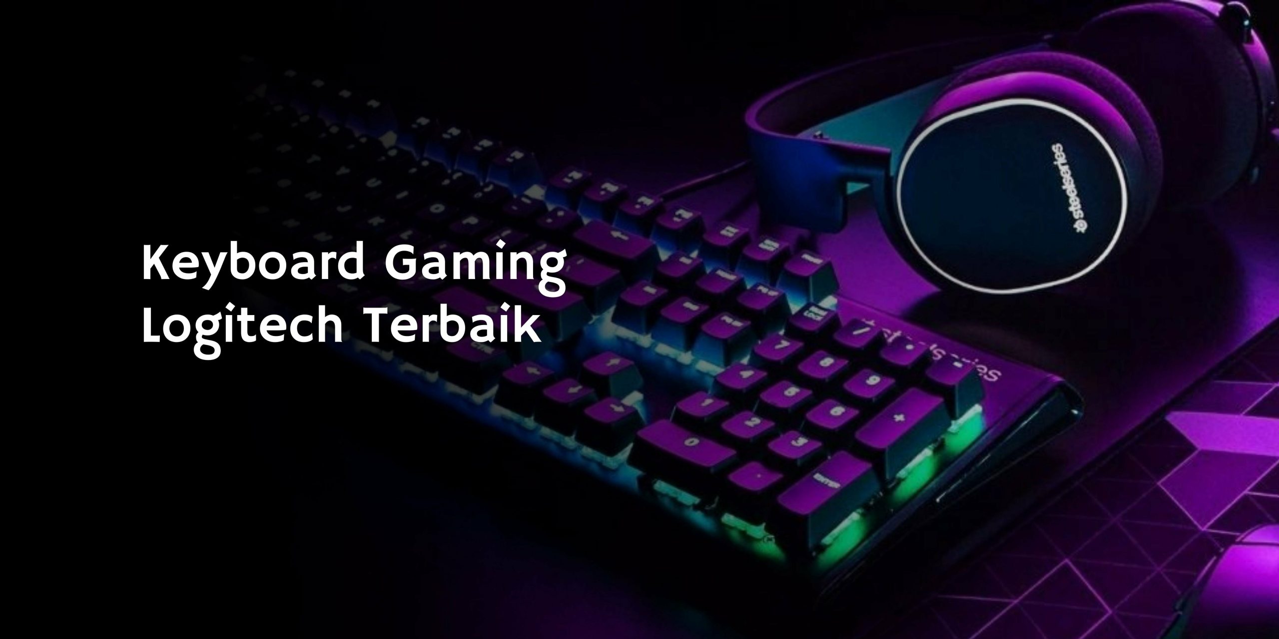 Keyboard Gaming Logitech Terbaik : Spesifikasi dan Kelebihannya