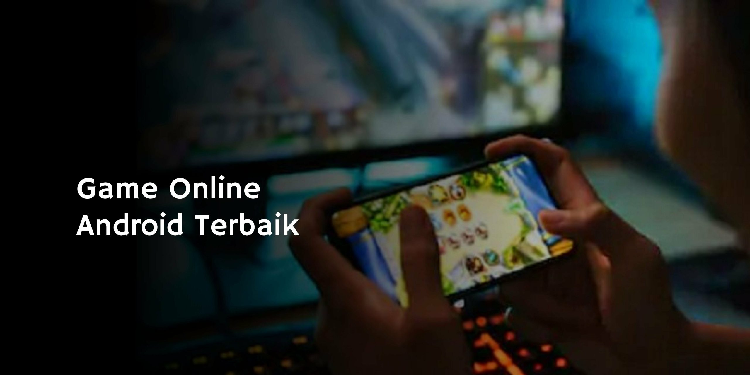 Game Online Android Terbaik dan Terpopuler di Dunia