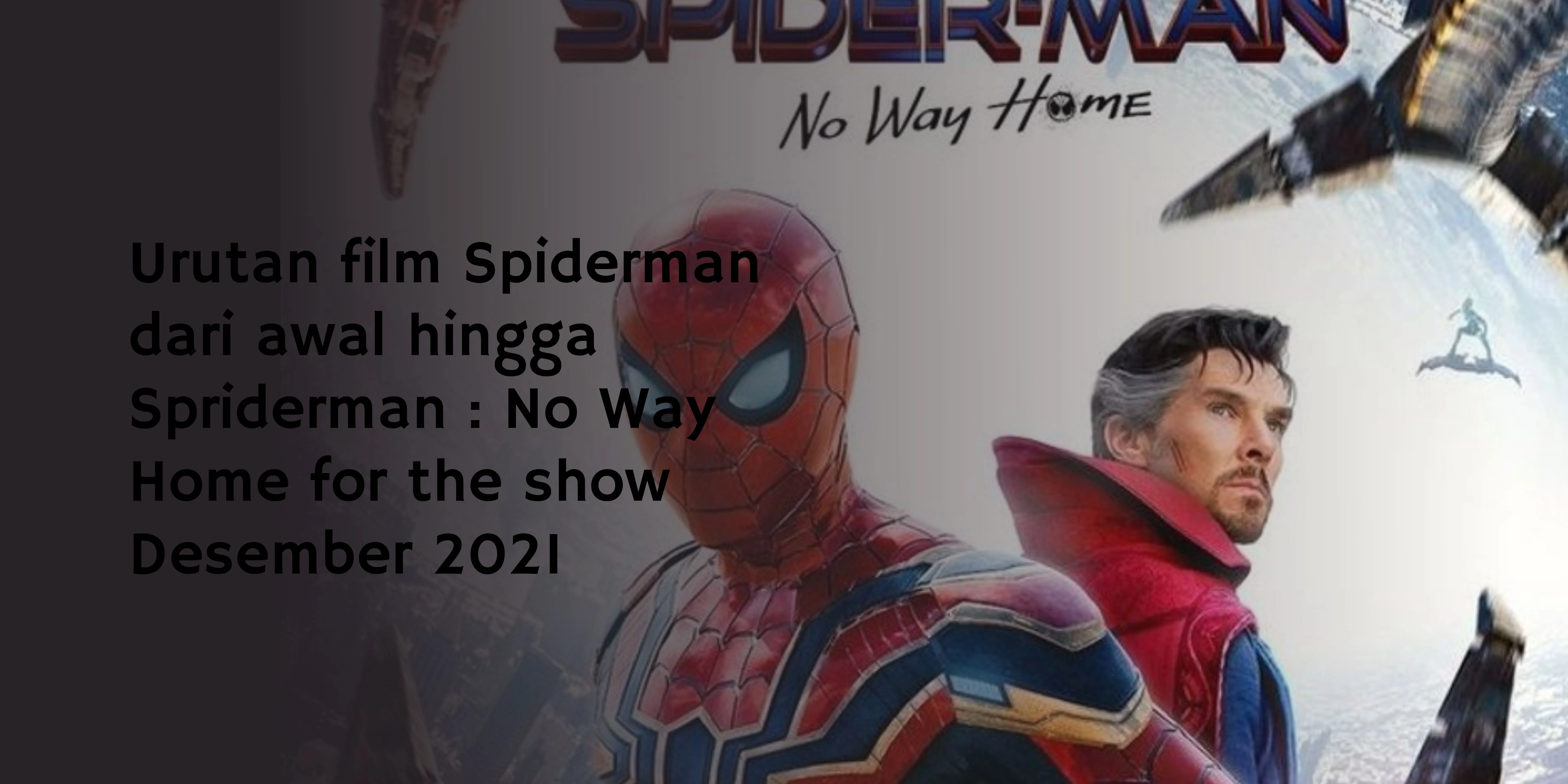 Urutan film Spiderman dari awal hingga Spriderman : No Way Home