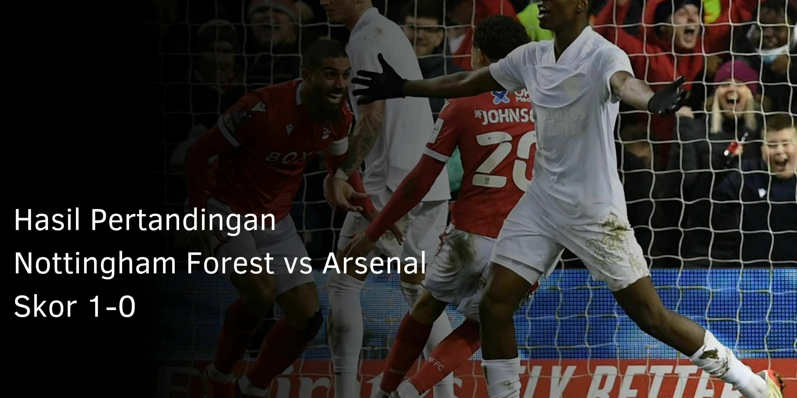 Hasil Pertandingan Nottingham Forest vs Arsenal Skor 1-0