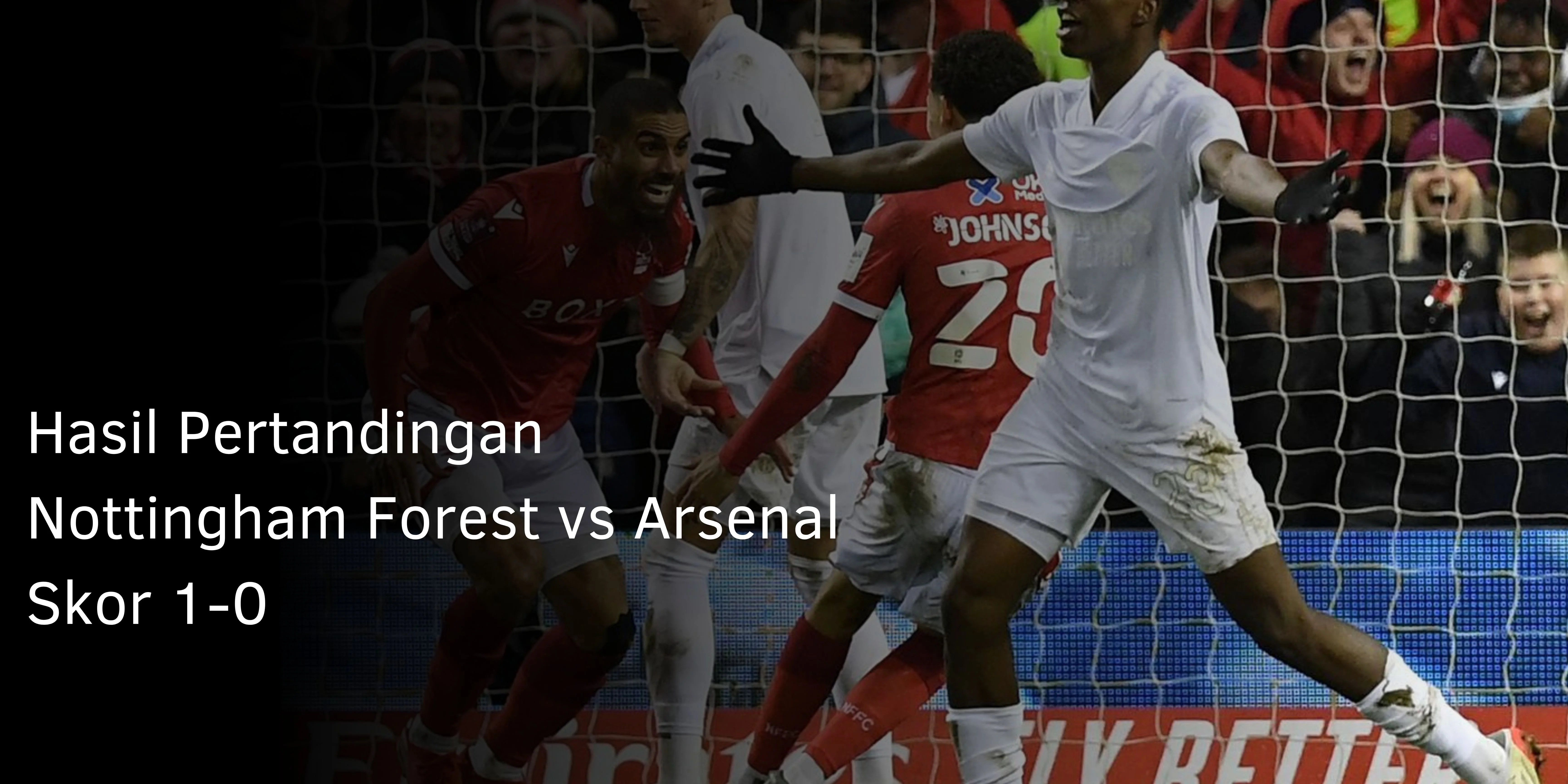 Hasil Pertandingan Nottingham Forest vs Arsenal Skor 1-0