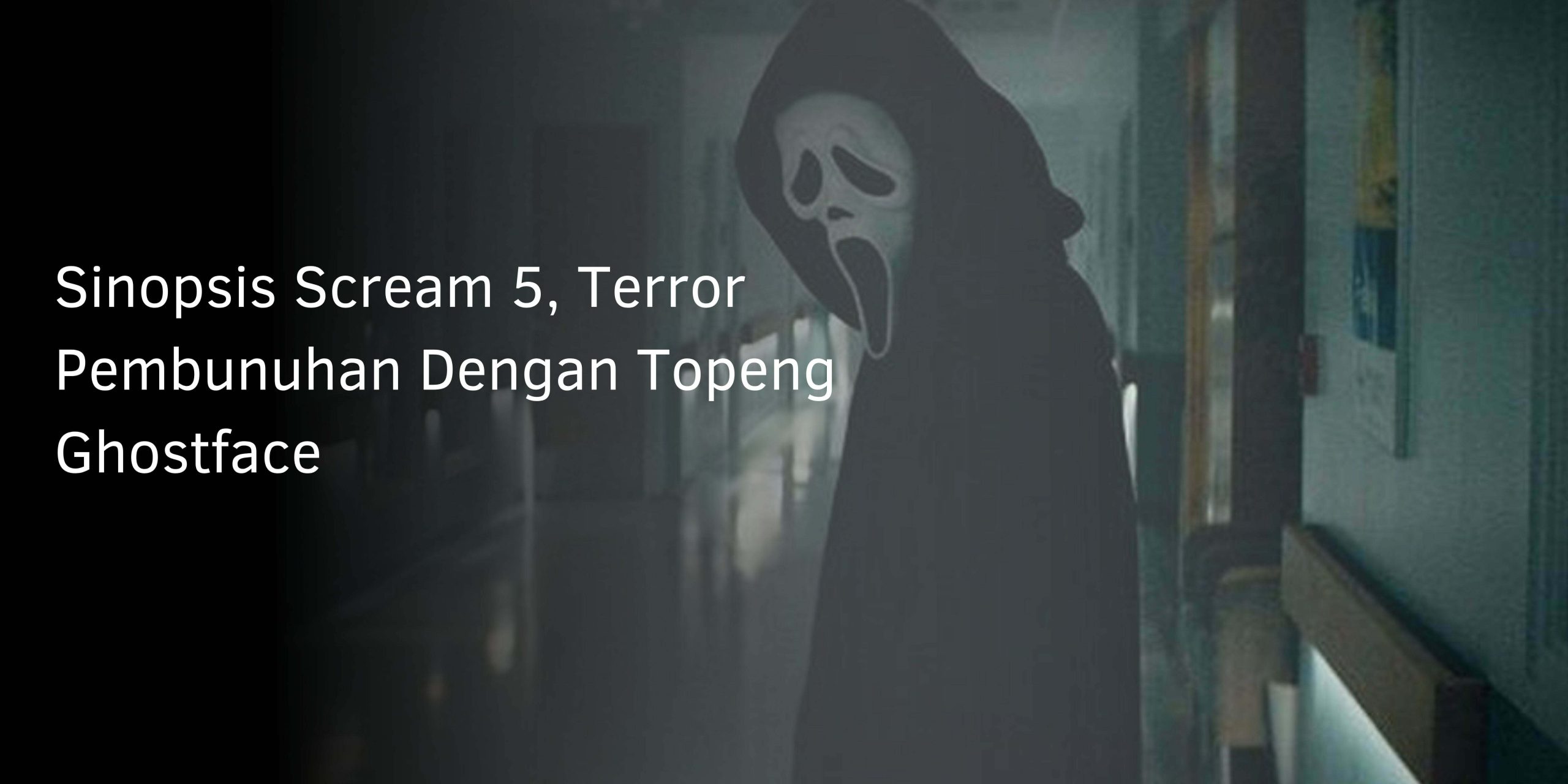 Sinopsis Scream 5, Terror Pembunuhan Dengan Topeng Ghostface