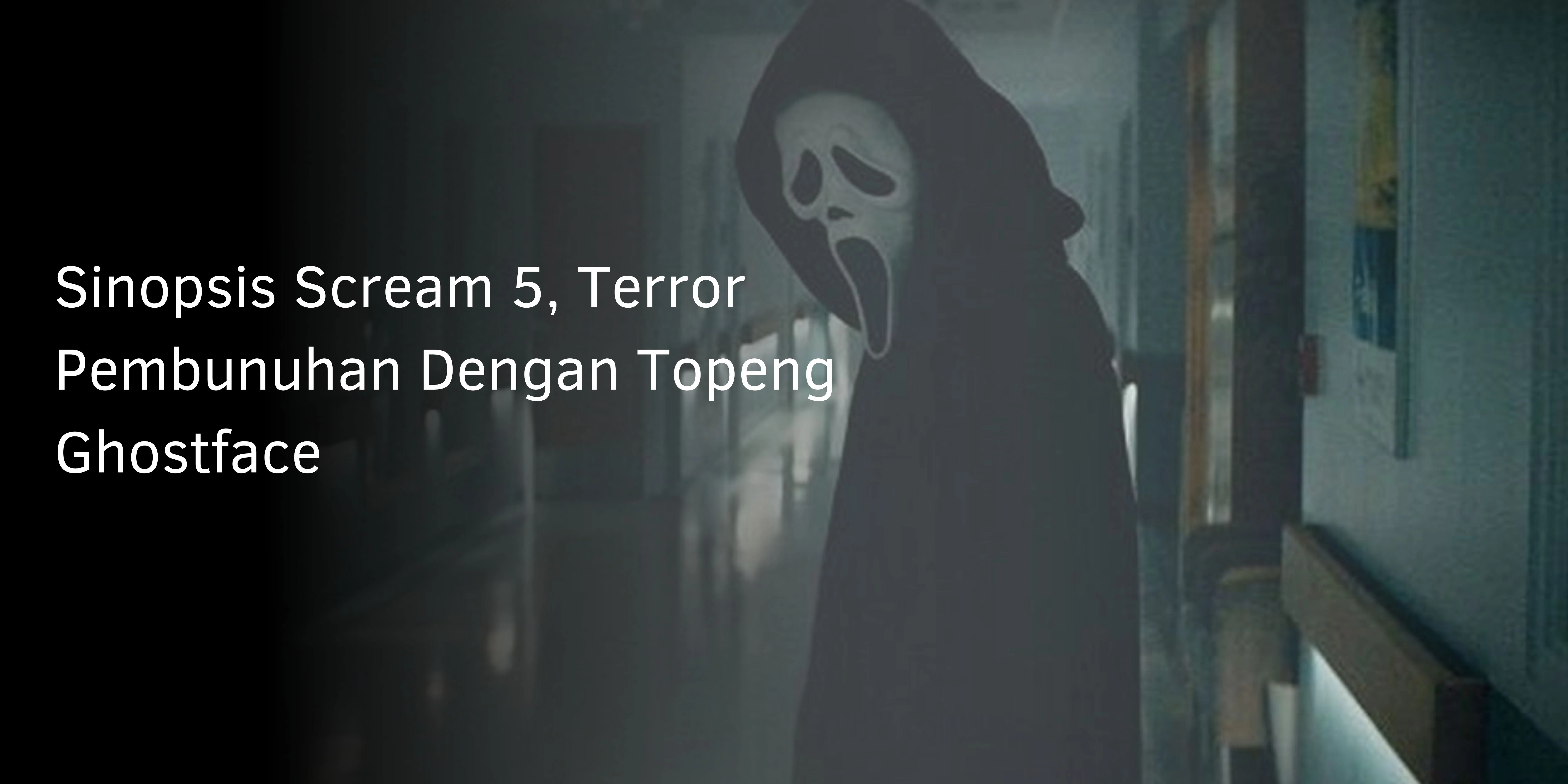 Sinopsis Scream 5, Terror Pembunuhan Dengan Topeng Ghostface