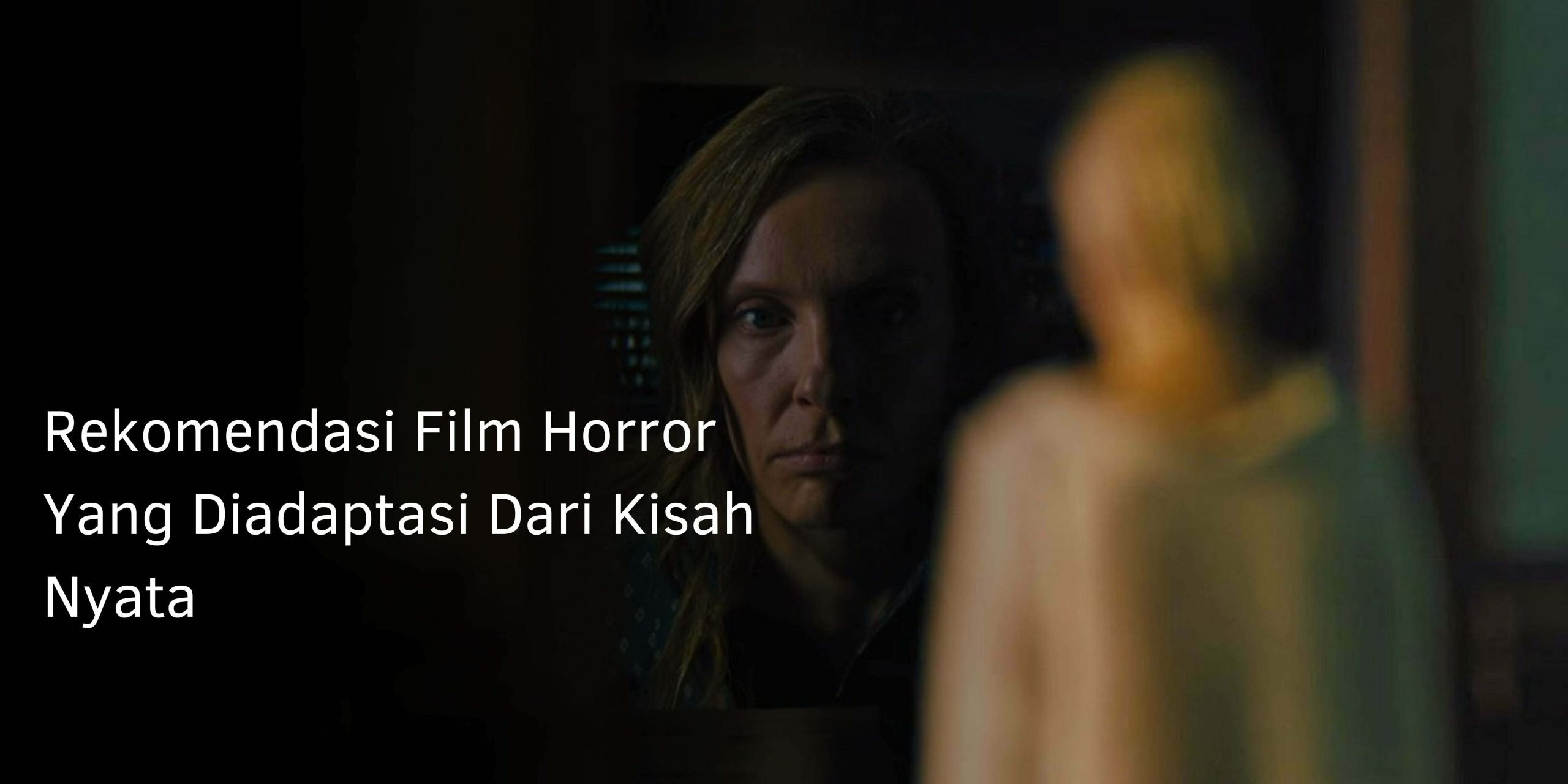 Rekomendasi Film Horror Yang Diadaptasi Dari Kisah Nyata