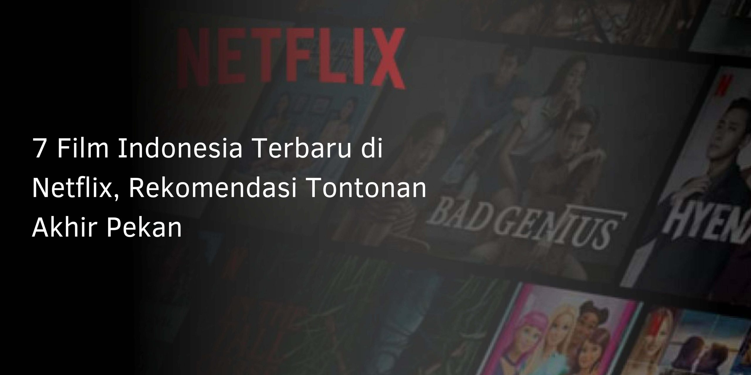 7 Film Indonesia Terbaru di Netflix, Rekomendasi Tontonan Akhir Pekan
