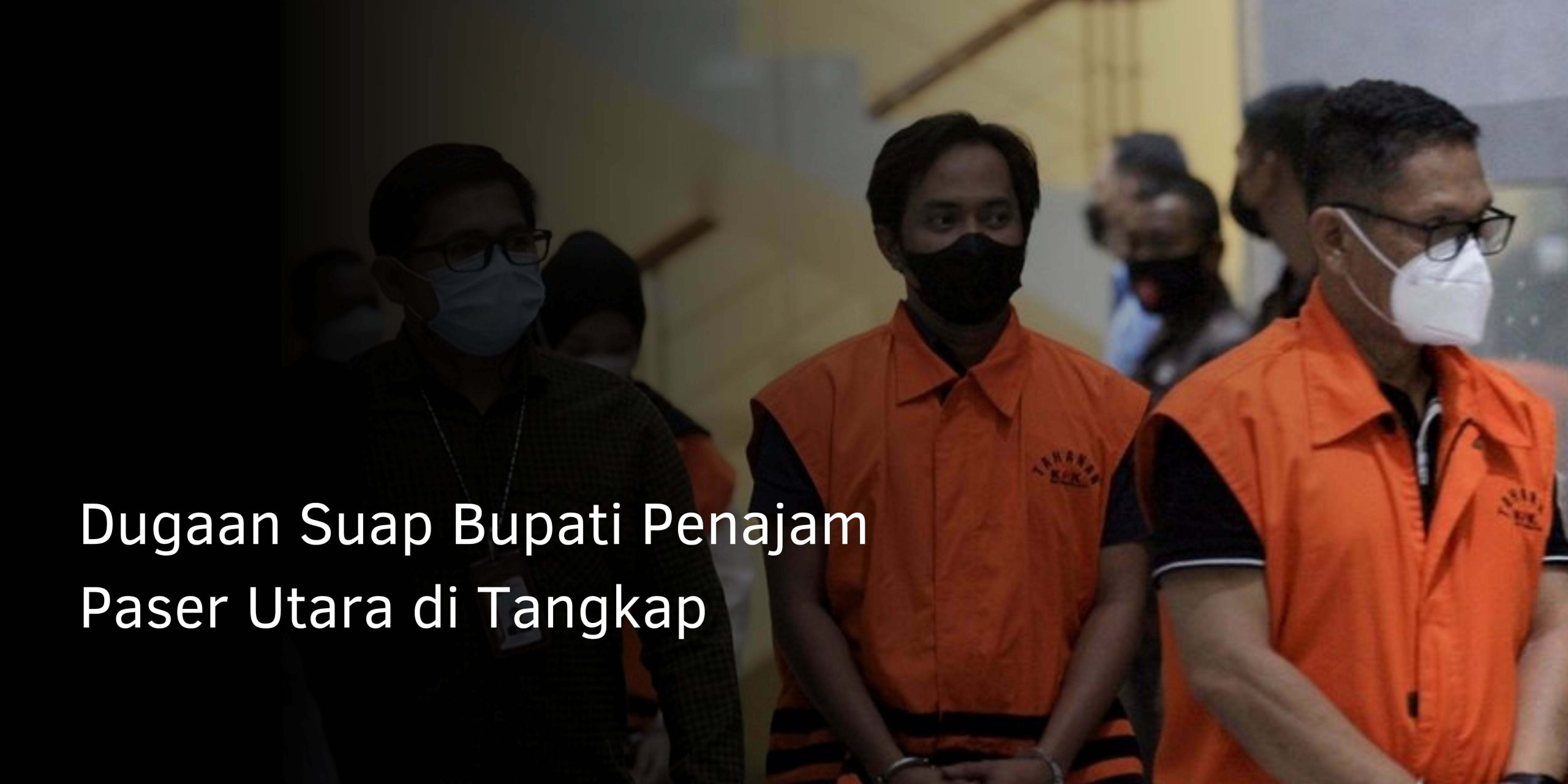 Dugaan Suap Bupati Penajam Paser Utara di Tangkap