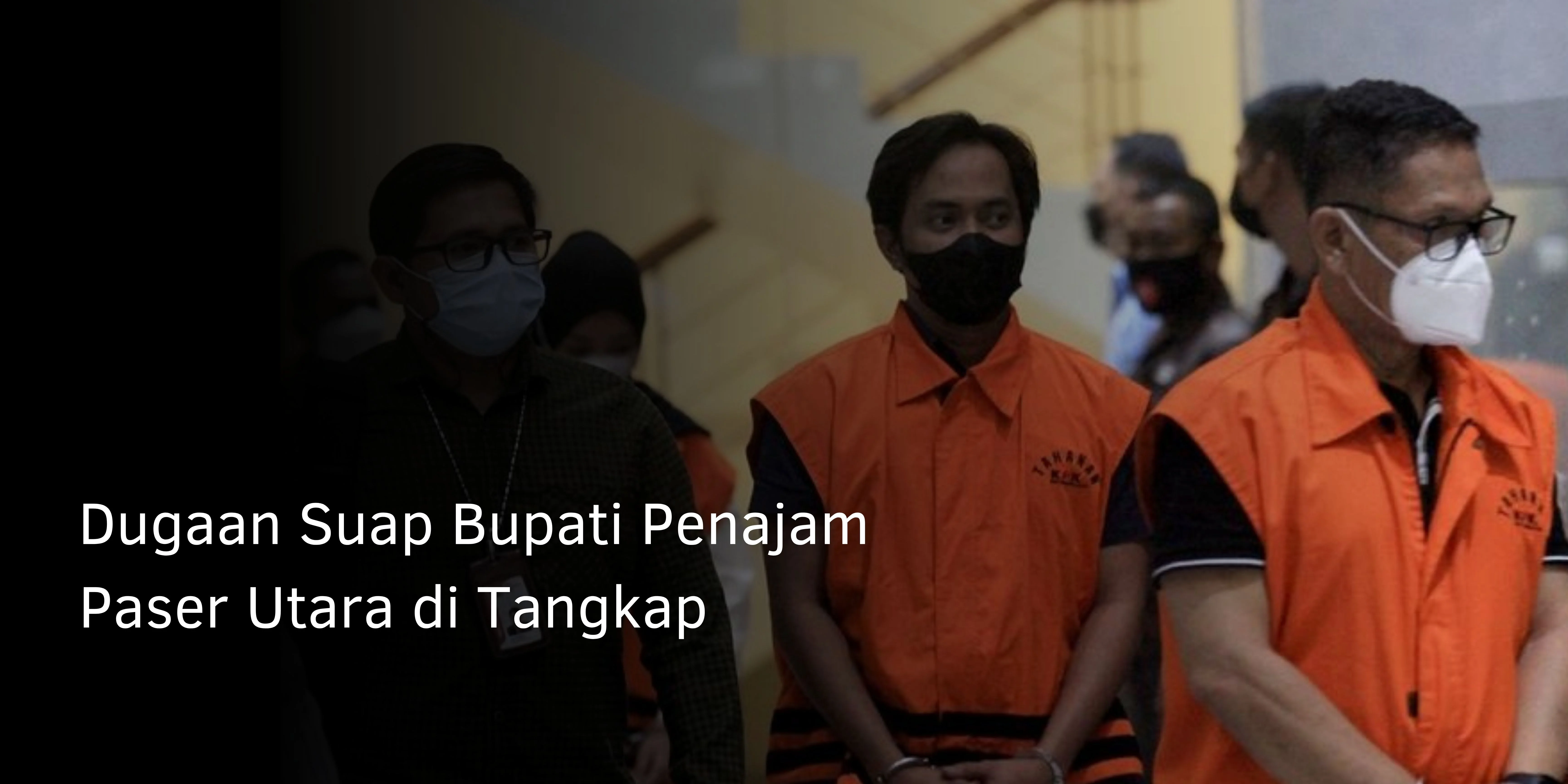 Dugaan Suap Bupati Penajam Paser Utara di Tangkap