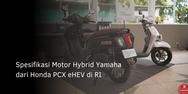 Spesifikasi Motor Hybrid Yamaha dari Honda PCX eHEV di RI