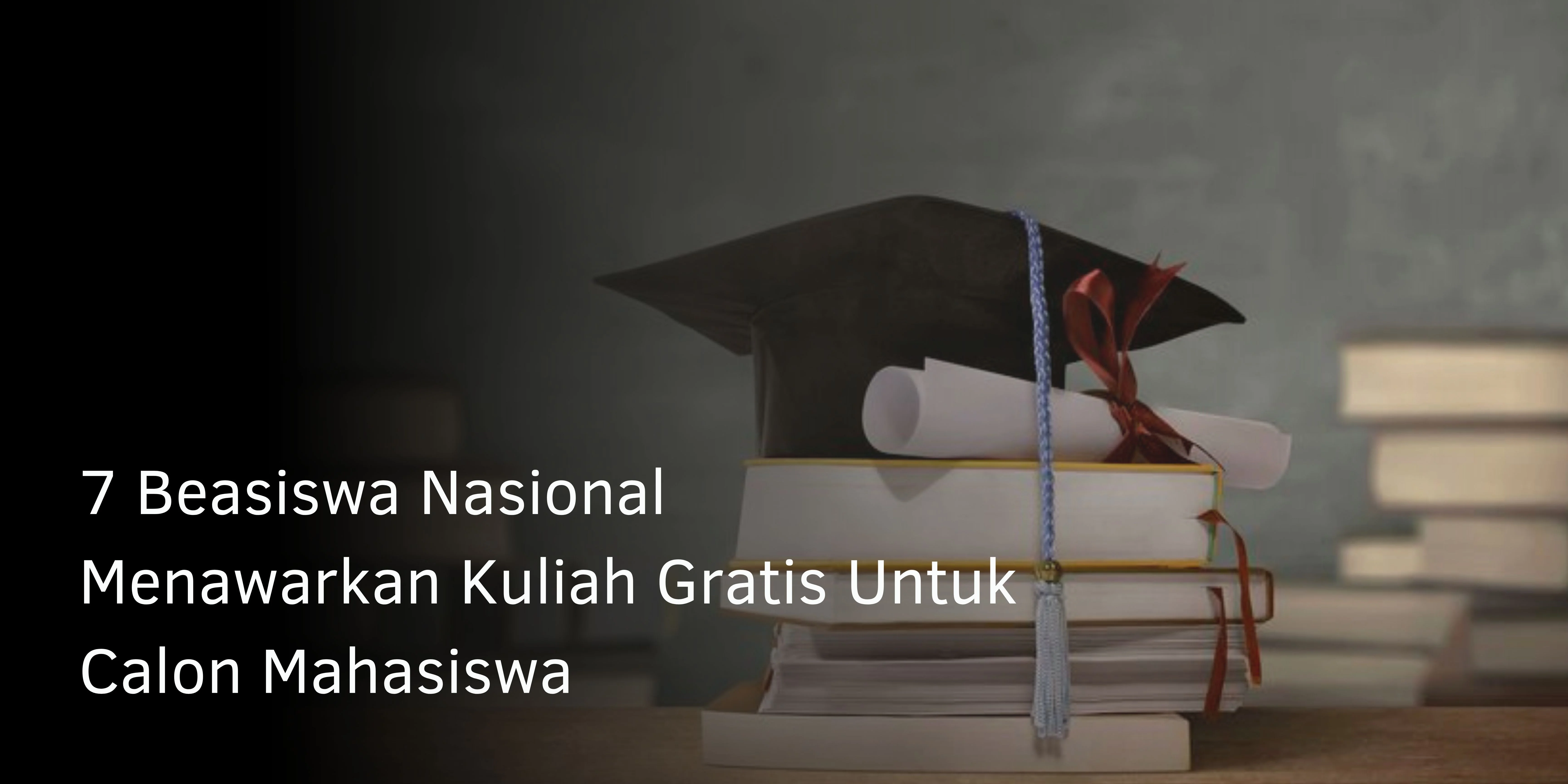 7 Beasiswa Nasional Menawarkan Kuliah Gratis Untuk Calon Mahasiswa