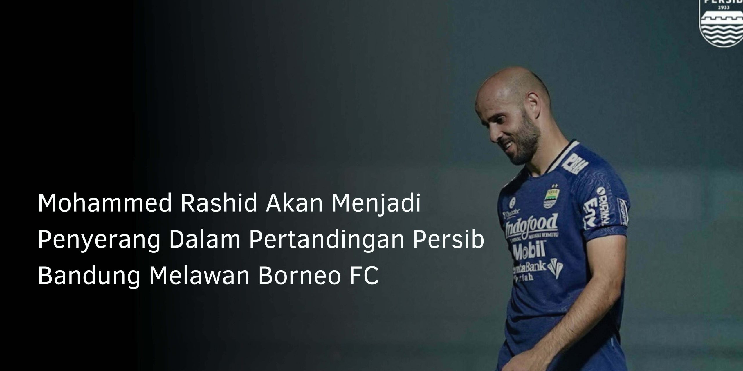Mohammed Rashid Akan Menjadi Penyerang Dalam Pertandingan Persib Bandung Melawan Borneo FC