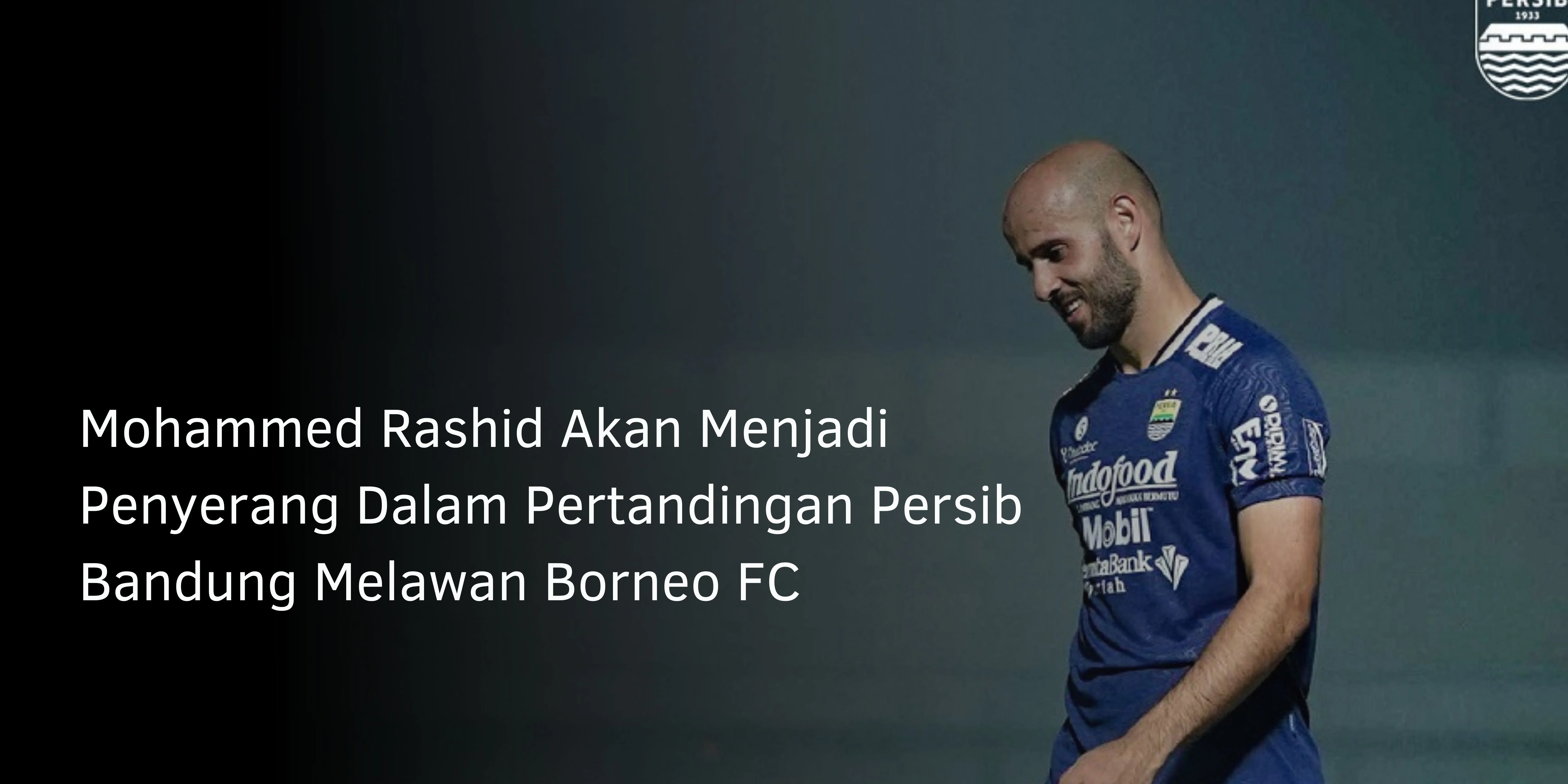 Mohammed Rashid Akan Menjadi Penyerang Dalam Pertandingan Persib Bandung Melawan Borneo FC
