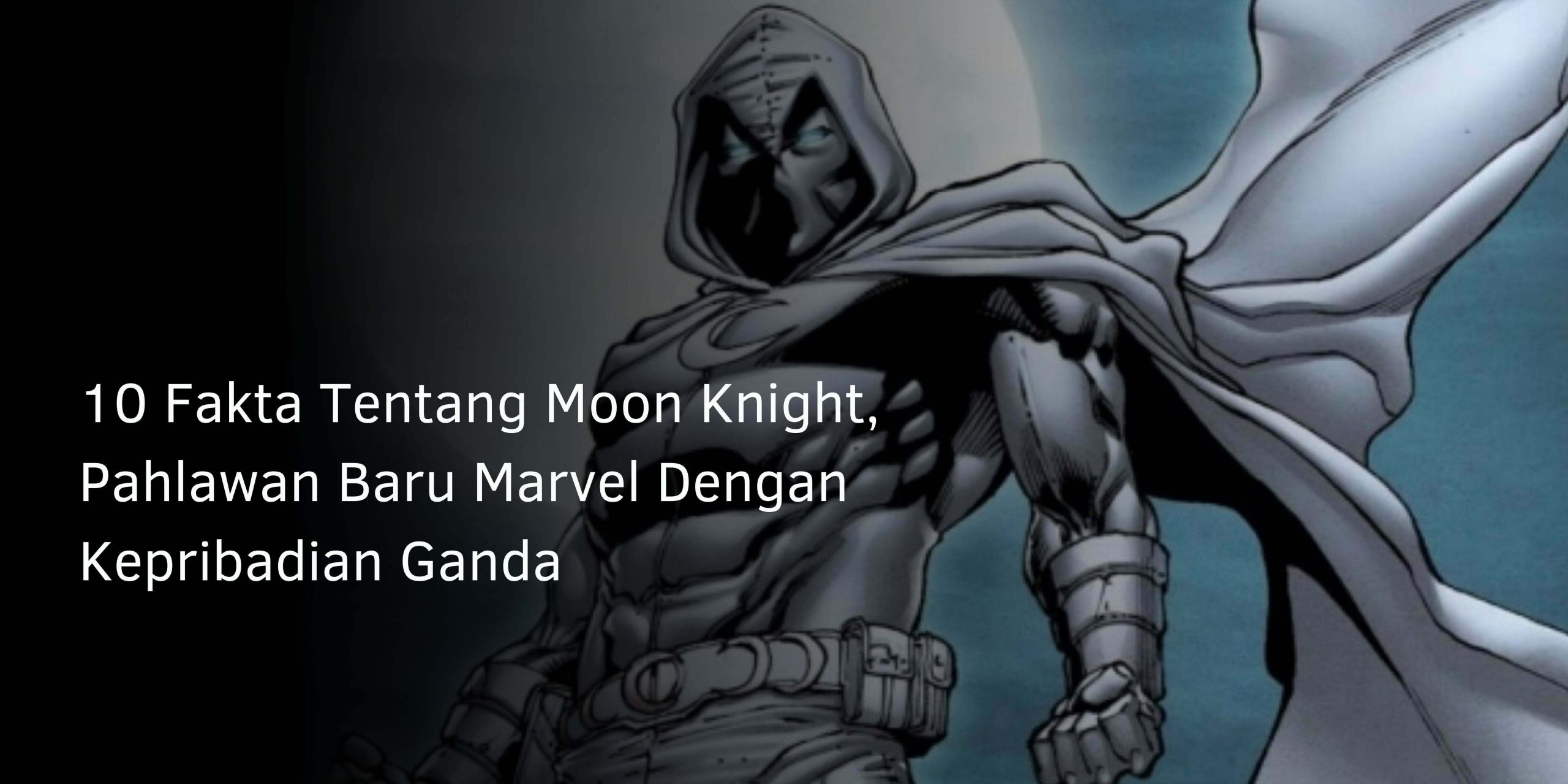 10 Fakta Tentang Moon Knight, Pahlawan Baru Marvel Dengan Kepribadian Ganda