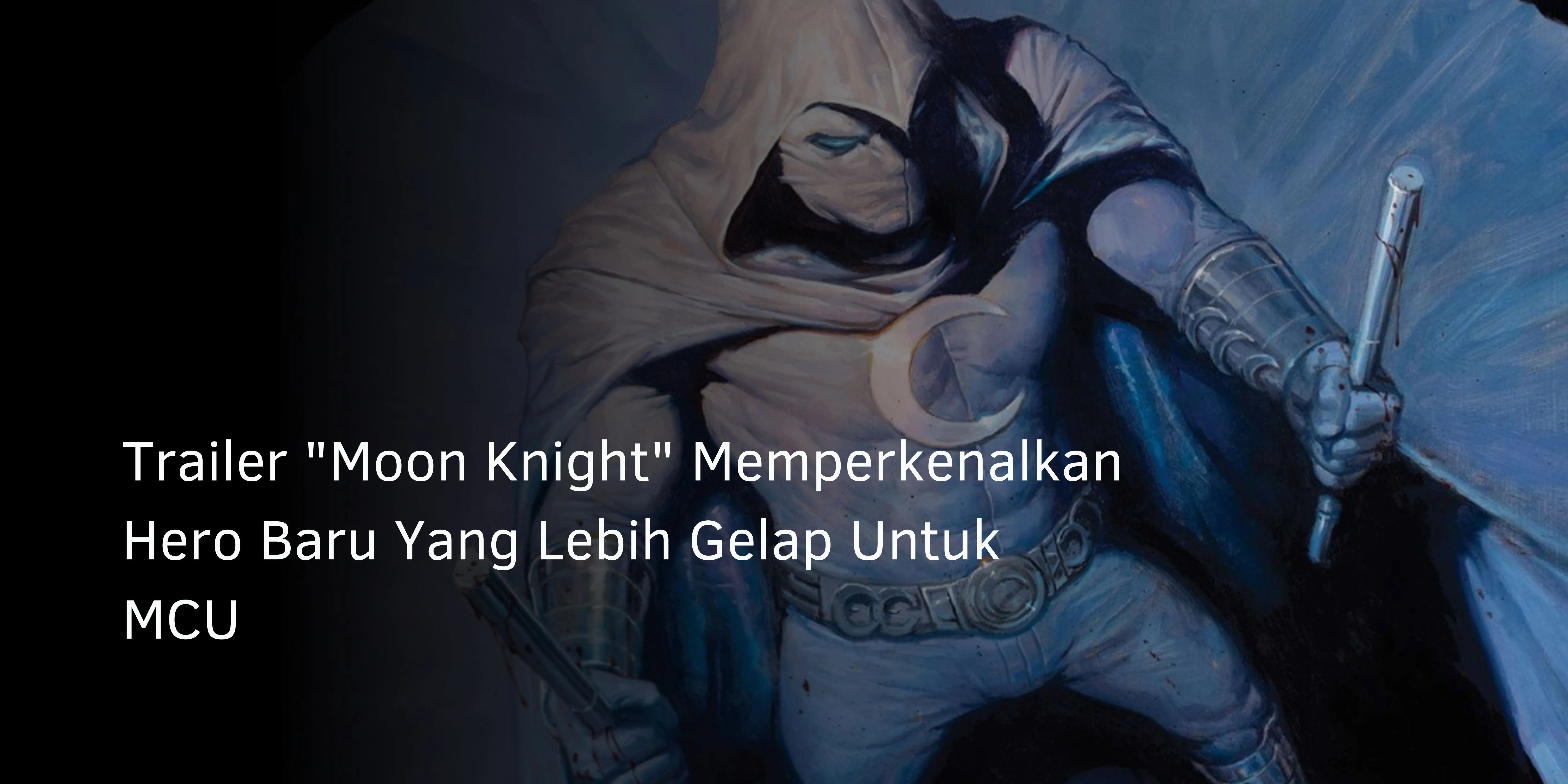 Trailer “Moon Knight” Memperkenalkan Hero Baru Yang Lebih Gelap Untuk MCU