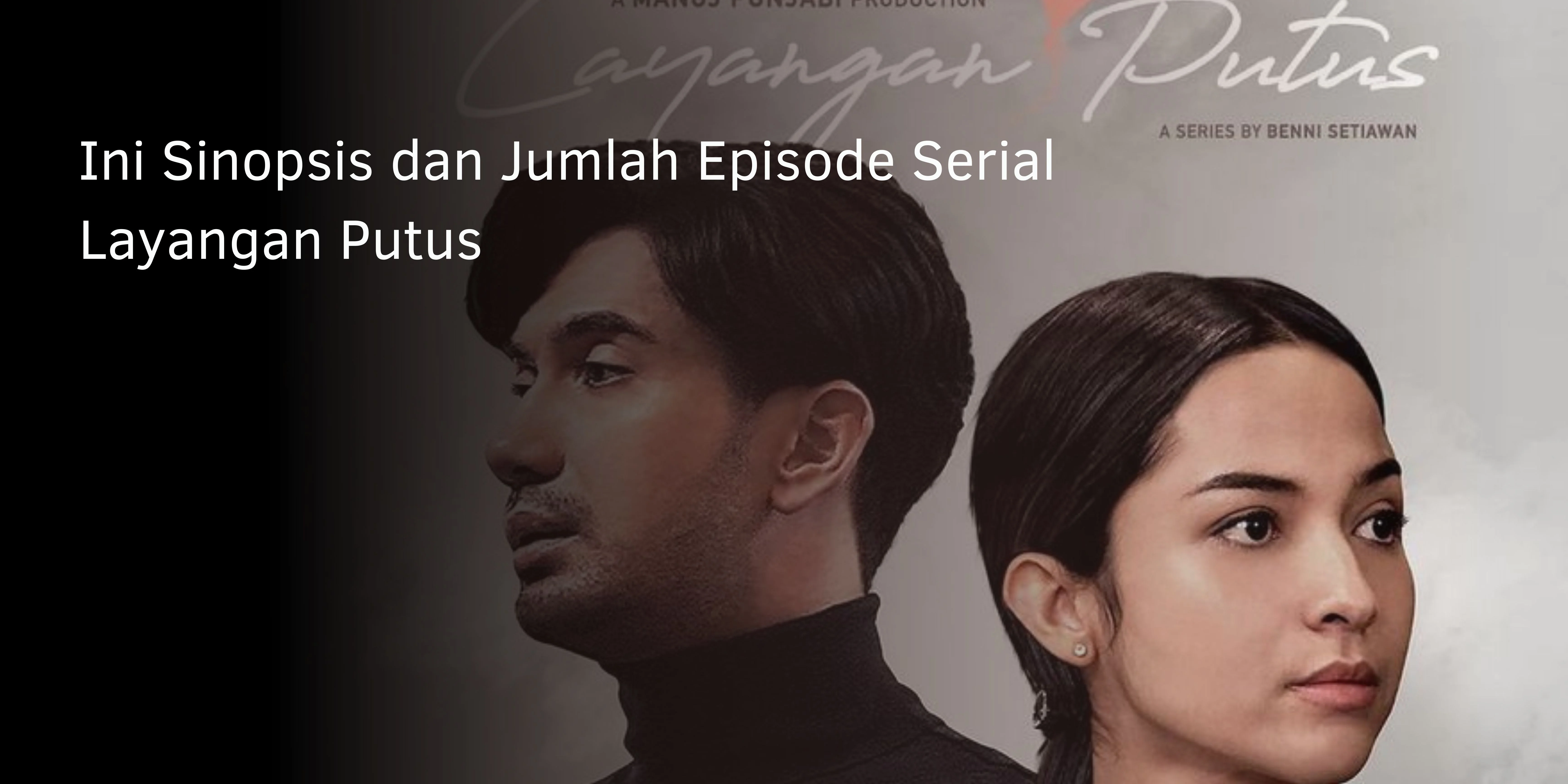 Ini Sinopsis dan Jumlah Episode Serial Layangan Putus