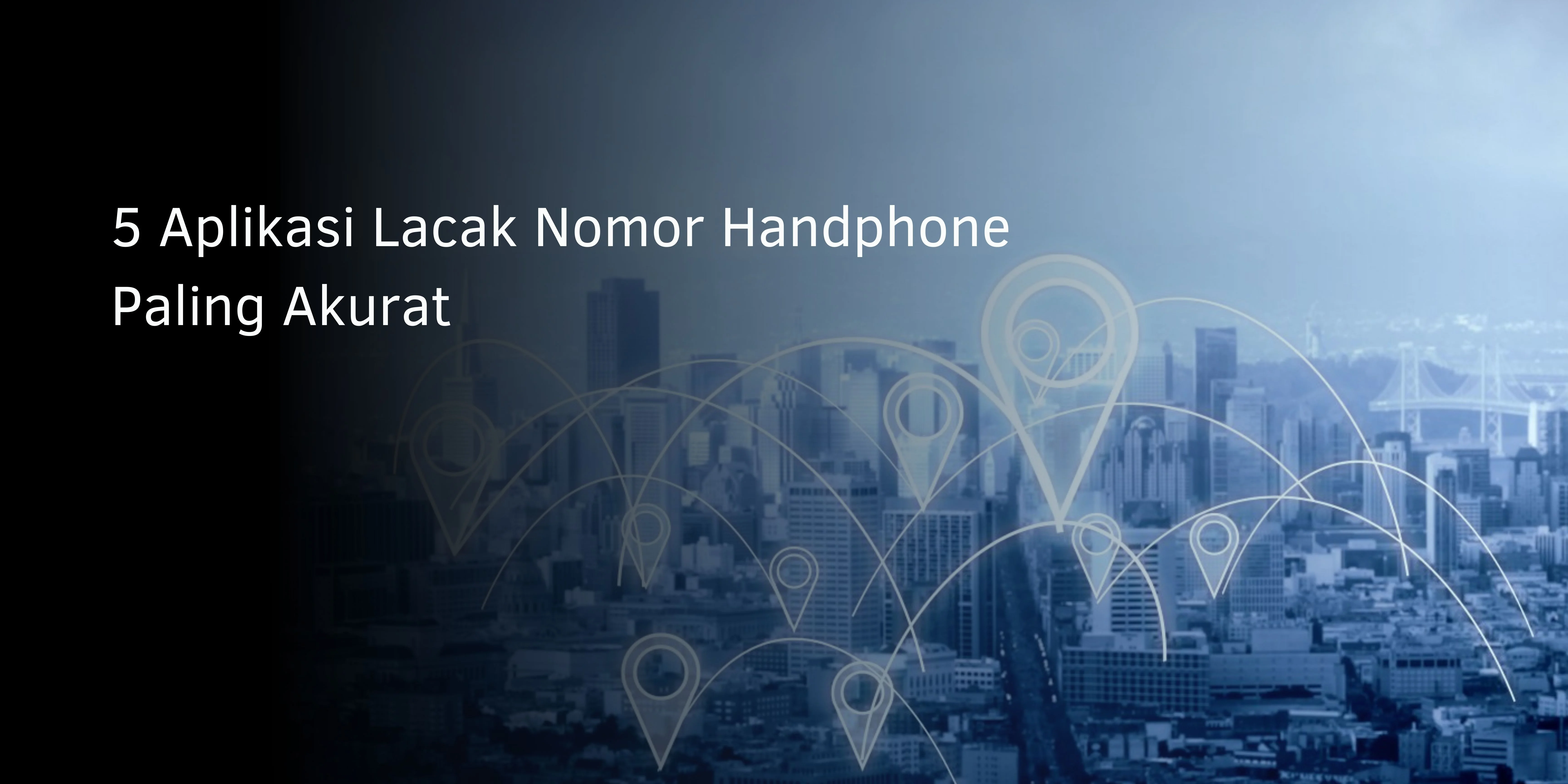 5 Aplikasi Lacak Nomor Handphone Paling Akurat