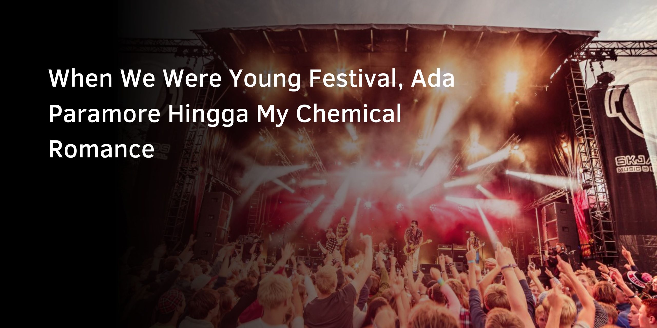 When We Were Young Festival, Ada Paramore Hingga My Chemical Romance