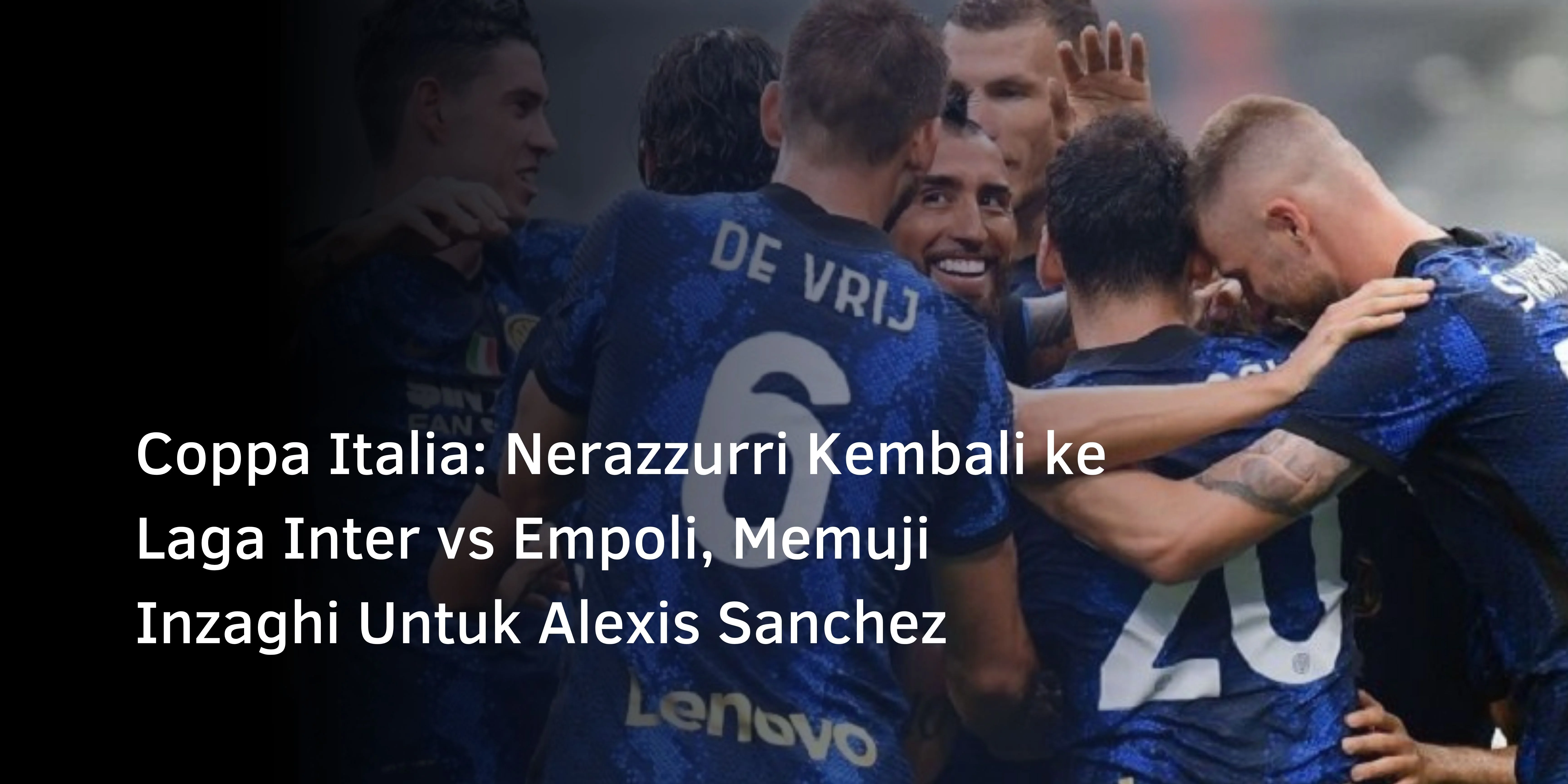 Coppa Italia: Nerazzurri Kembali ke Laga Inter vs Empoli, Memuji Inzaghi Untuk Alexis Sanchez