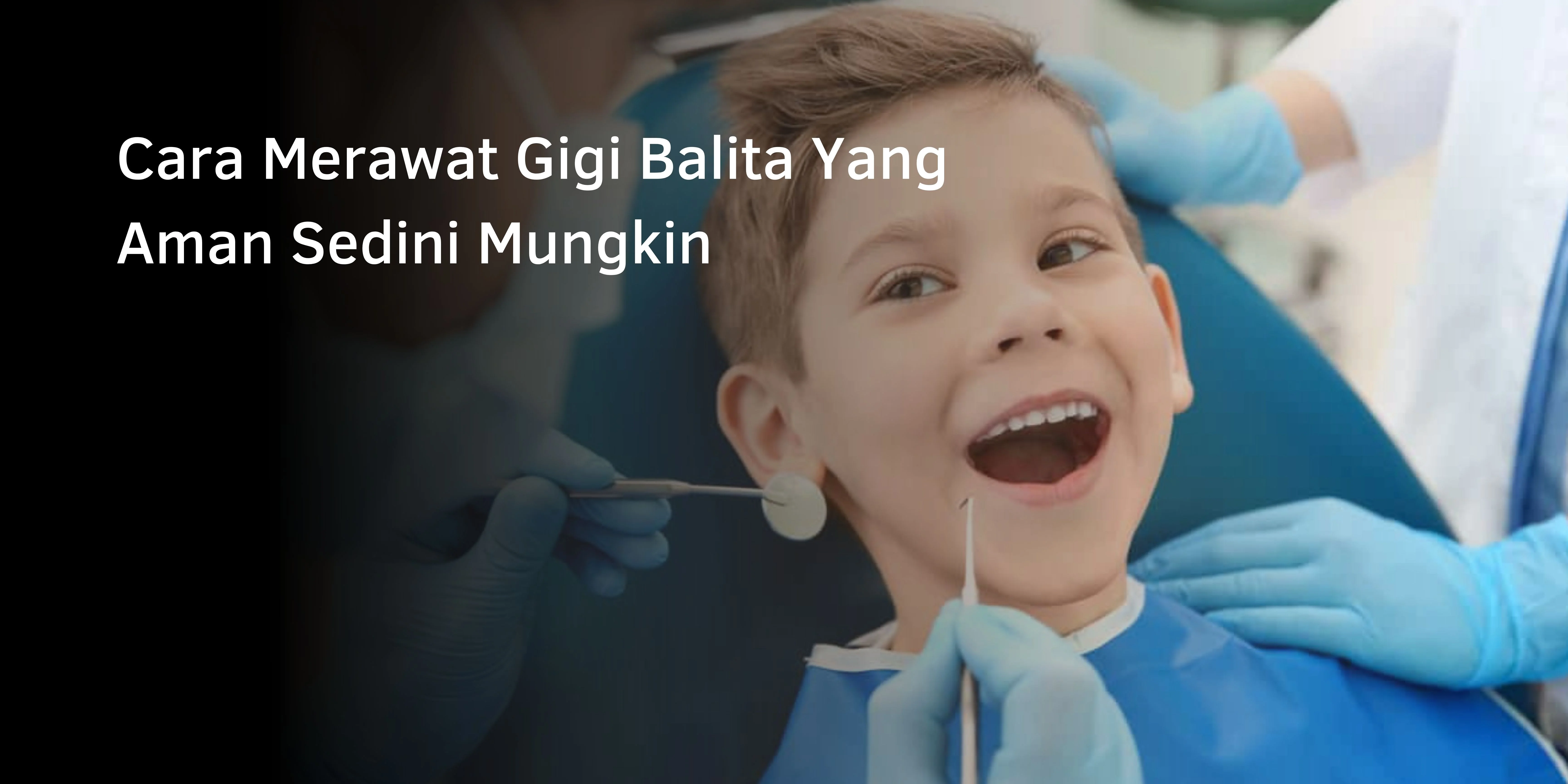 Cara Merawat Gigi Balita Yang Aman Sedini Mungkin
