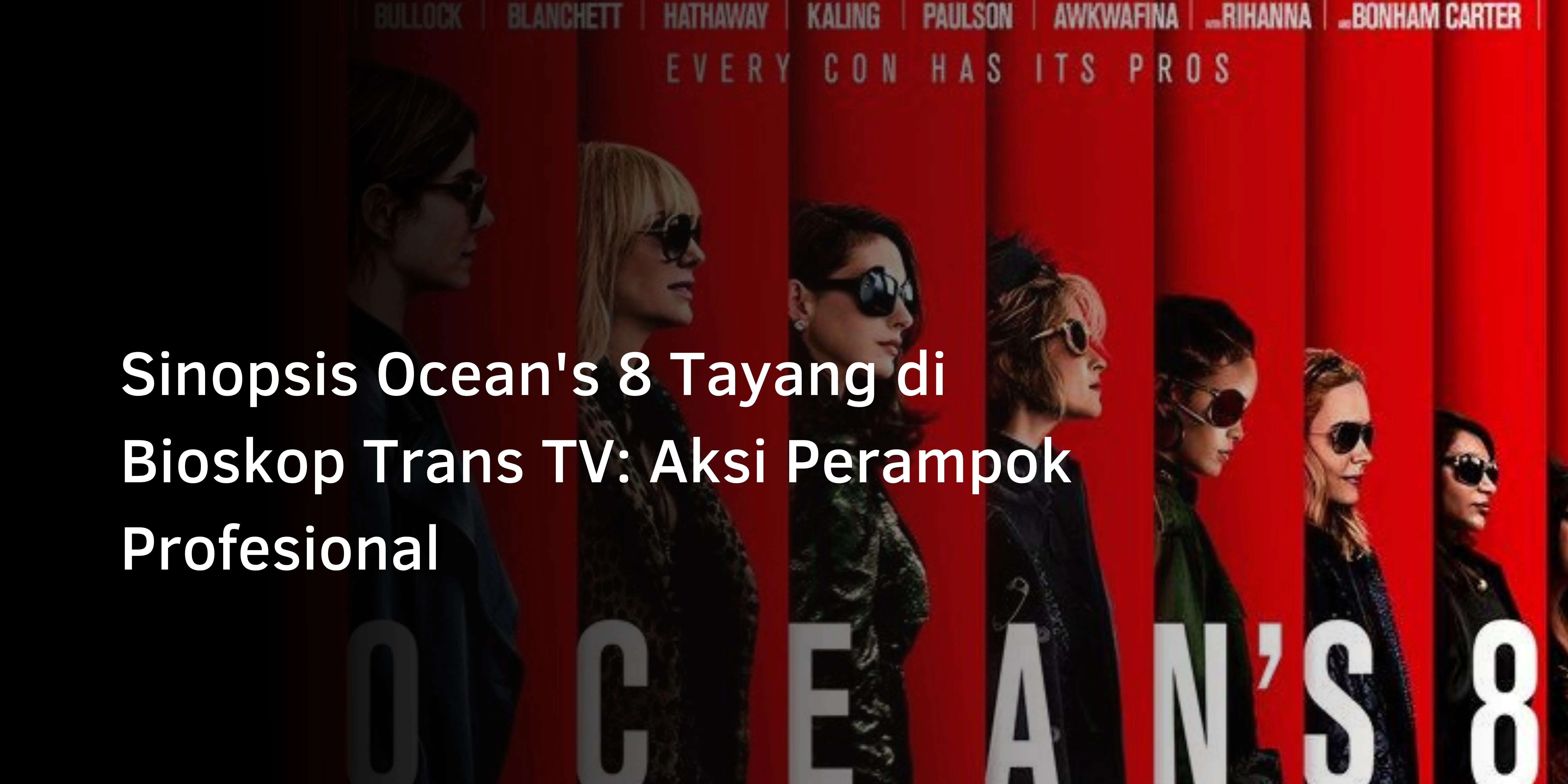 Sinopsis Ocean’s 8 Tayang di Bioskop Trans TV: Aksi Perampok Profesional