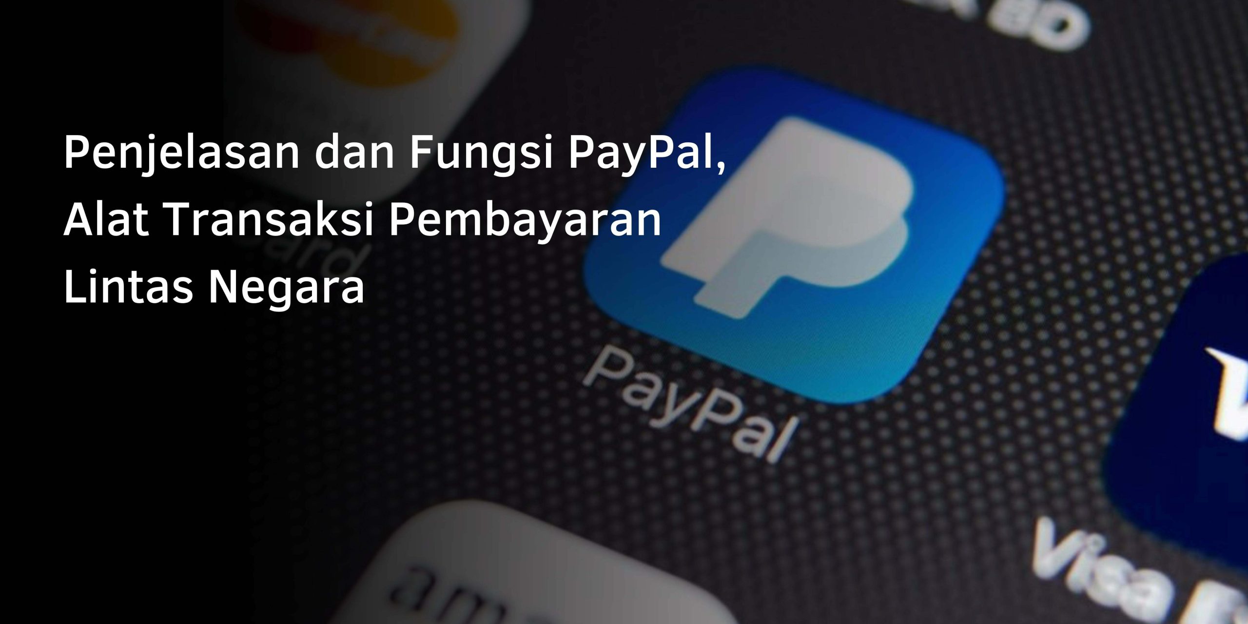 Penjelasan dan Fungsi PayPal, Alat Transaksi Pembayaran Lintas Negara
