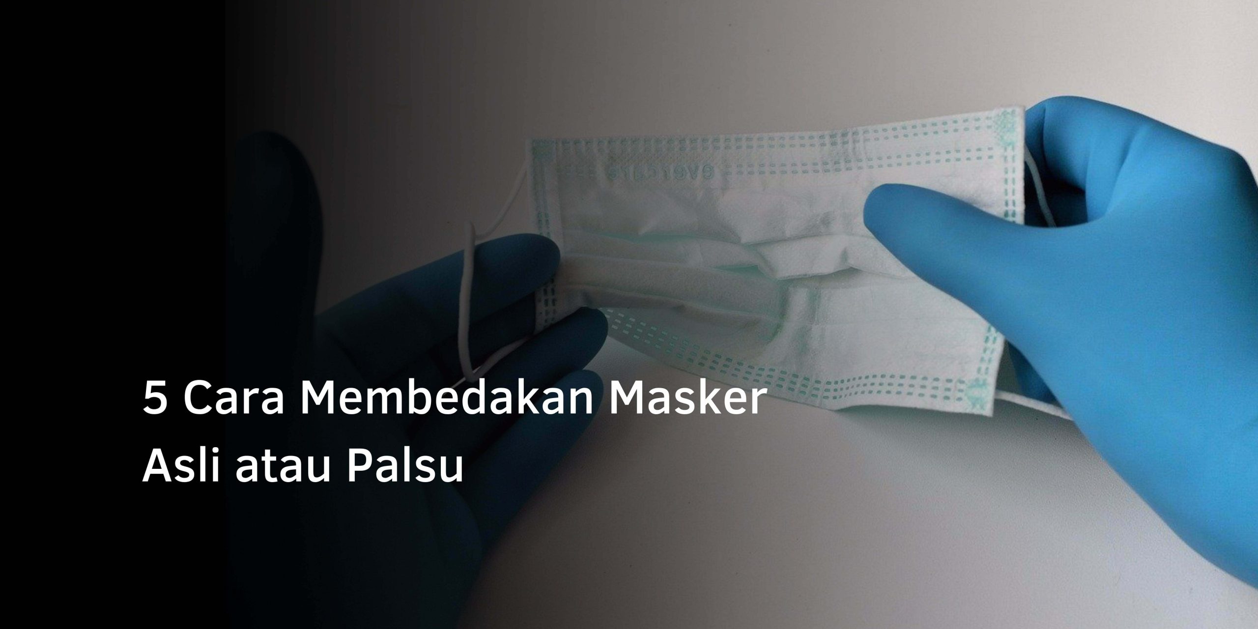5 Cara Membedakan Masker Asli atau Palsu