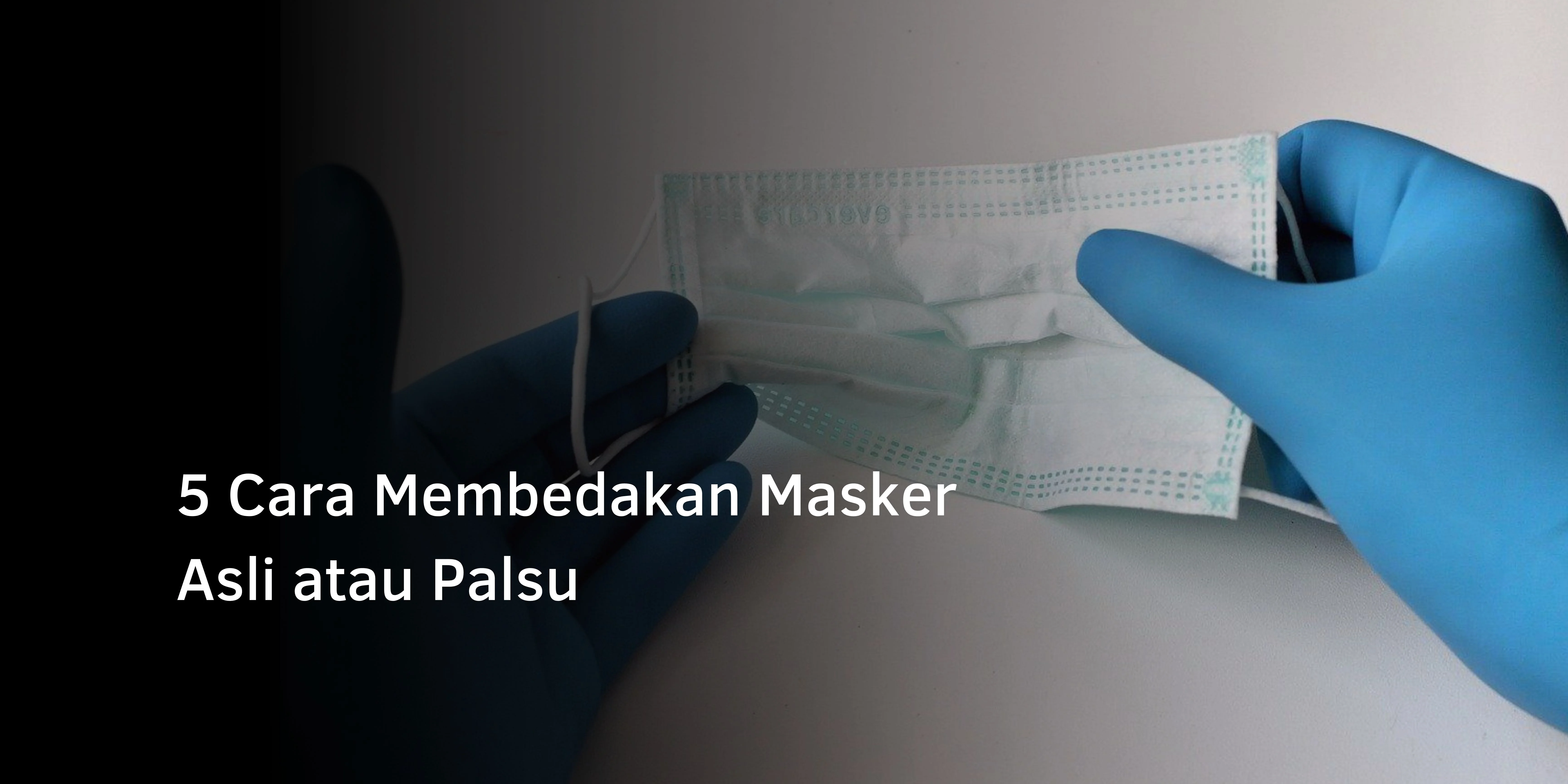 5 Cara Membedakan Masker Asli atau Palsu