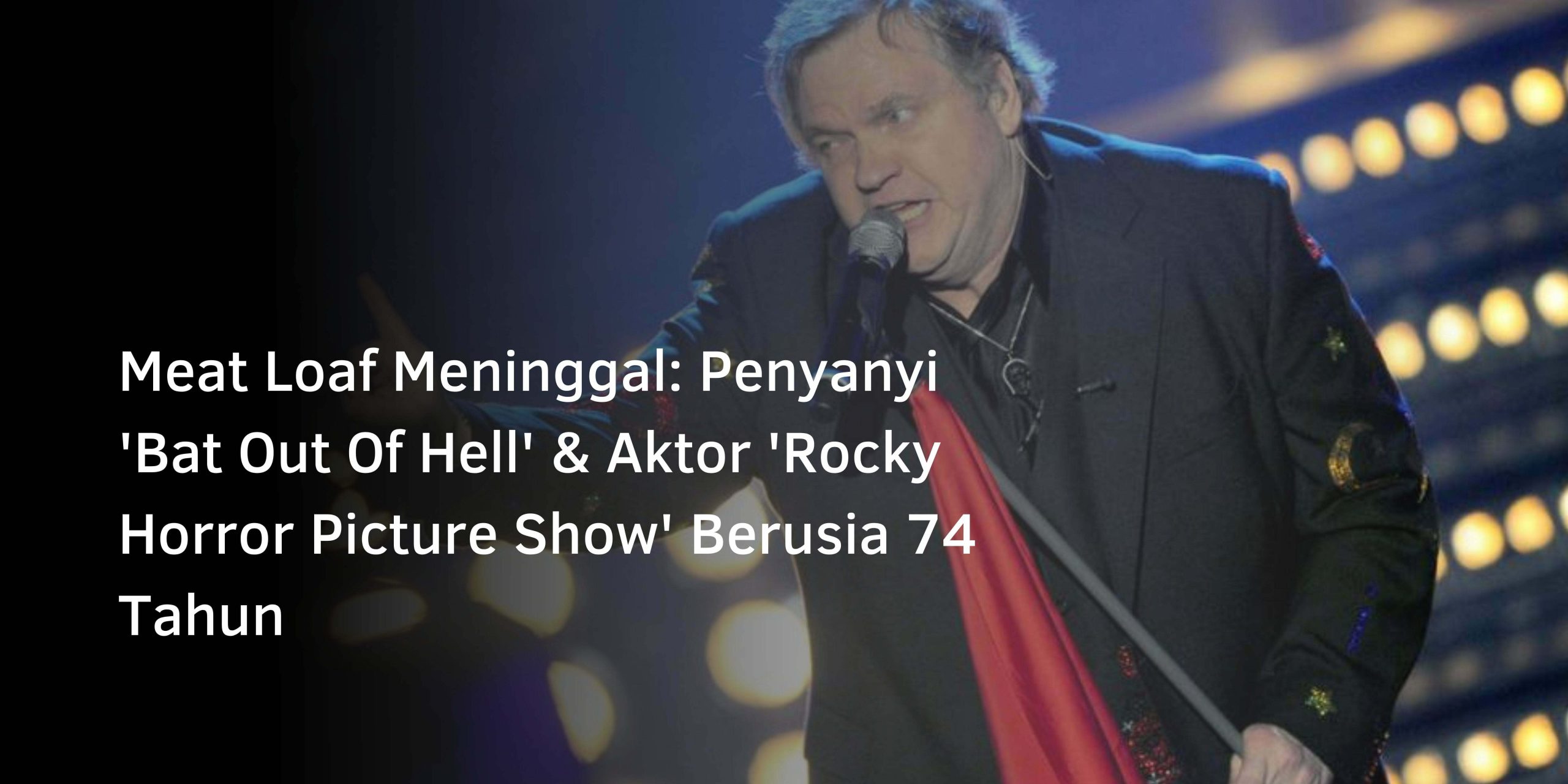 Meat Loaf Meninggal: Penyanyi ‘Bat Out Of Hell’ & Aktor ‘Rocky Horror Picture Show’ Berusia 74 Tahun