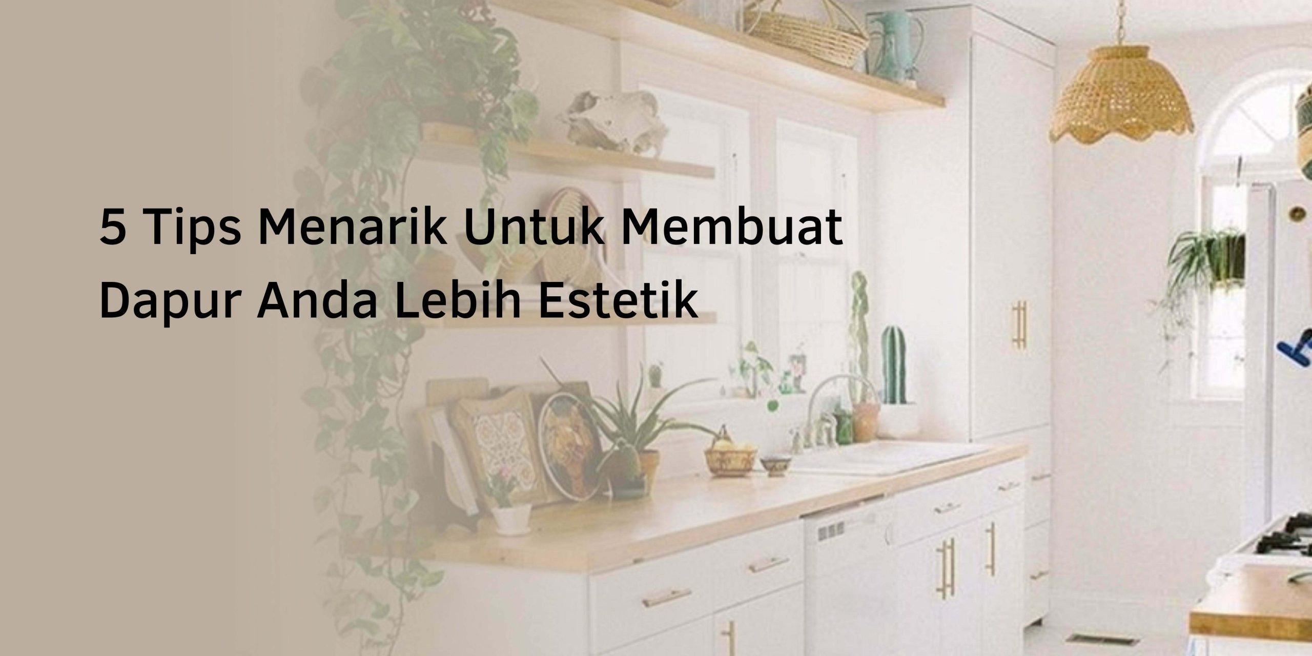5 Tips Menarik Untuk Membuat Dapur Anda Lebih Estetik