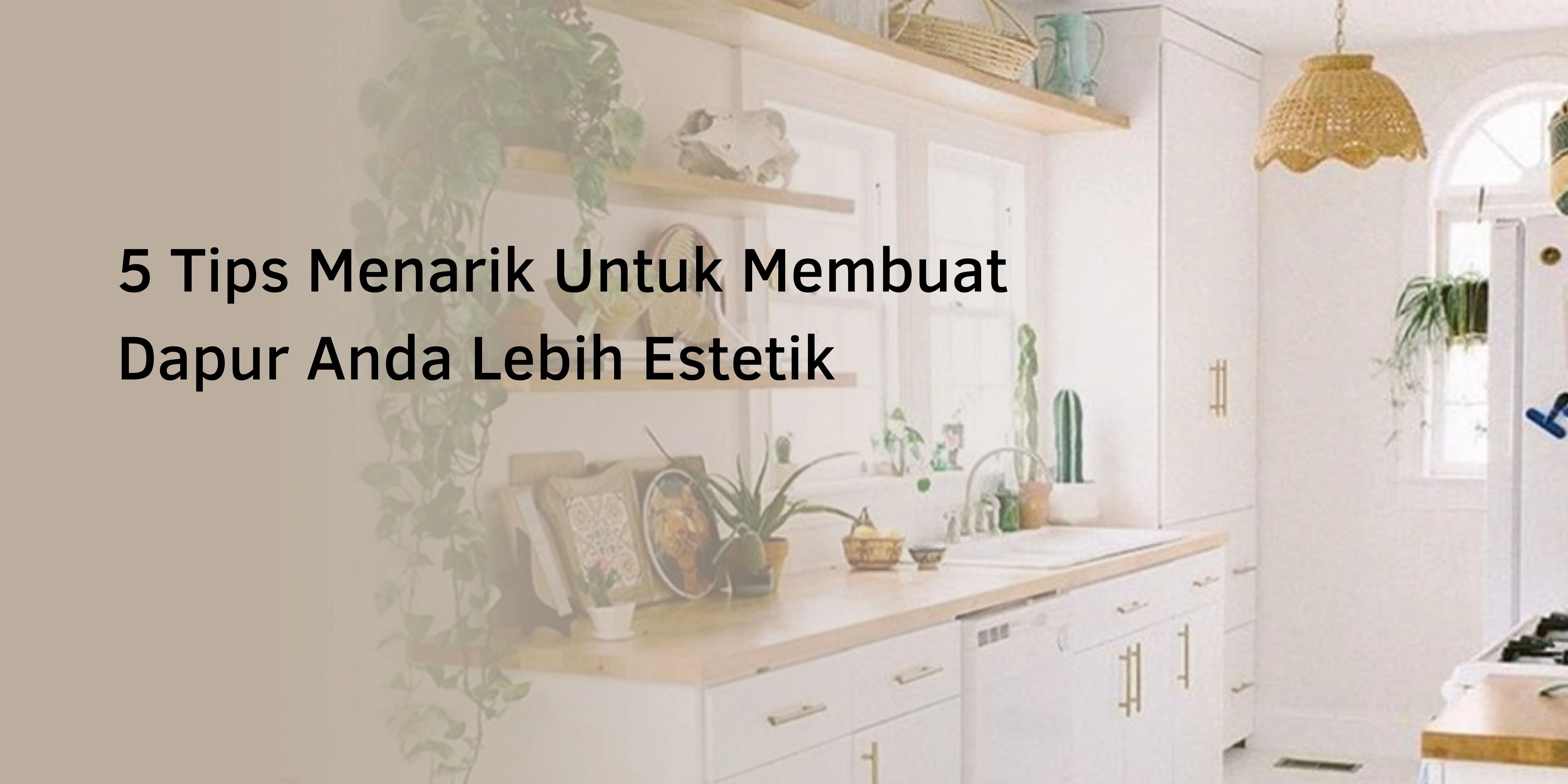 5 Tips Menarik Untuk Membuat Dapur Anda Lebih Estetik